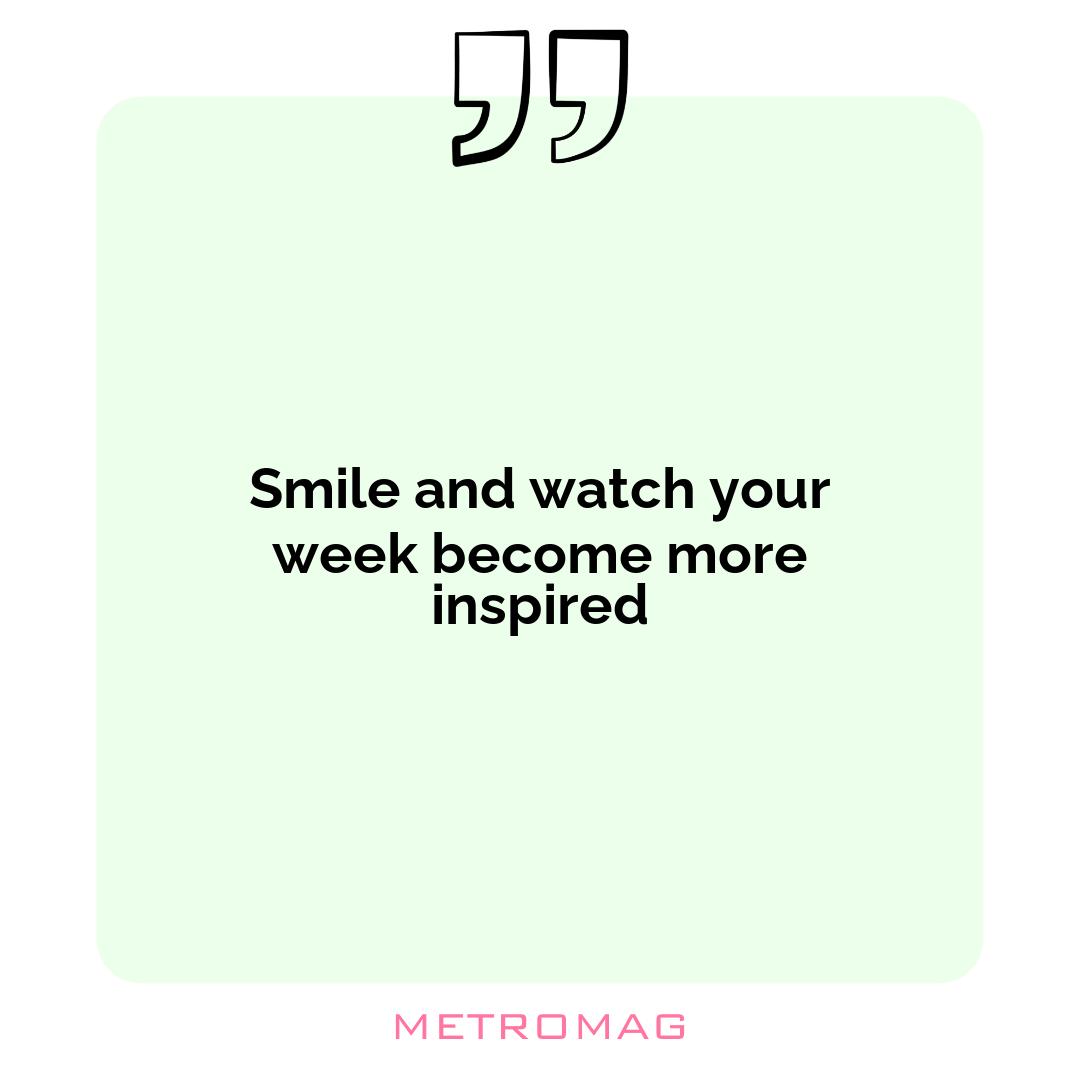 Smile and watch your week become more inspired