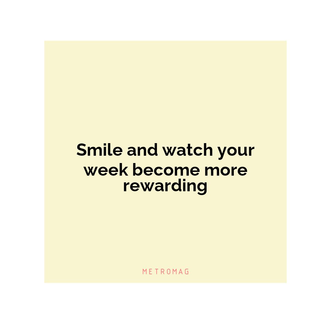Smile and watch your week become more rewarding