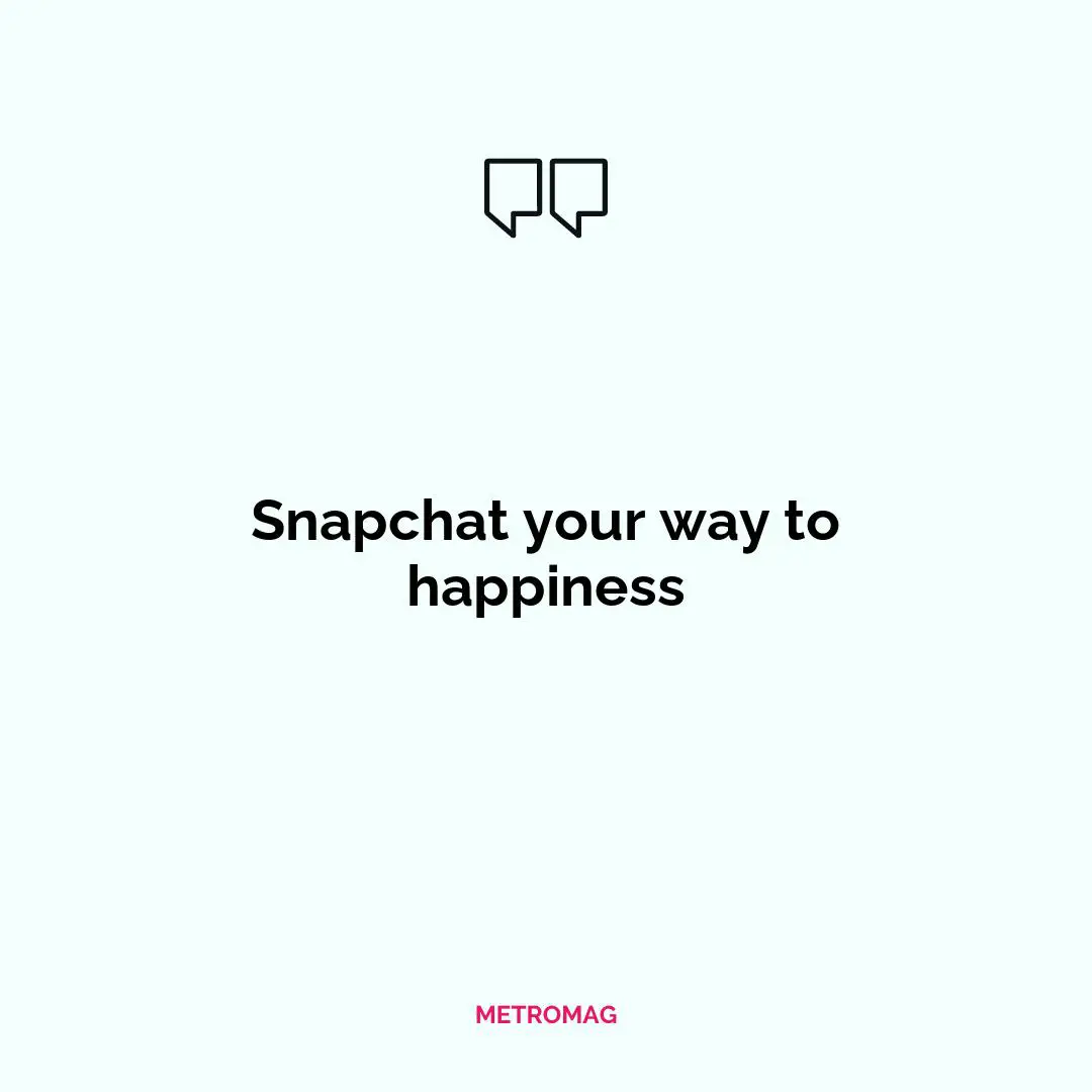 Snapchat your way to happiness