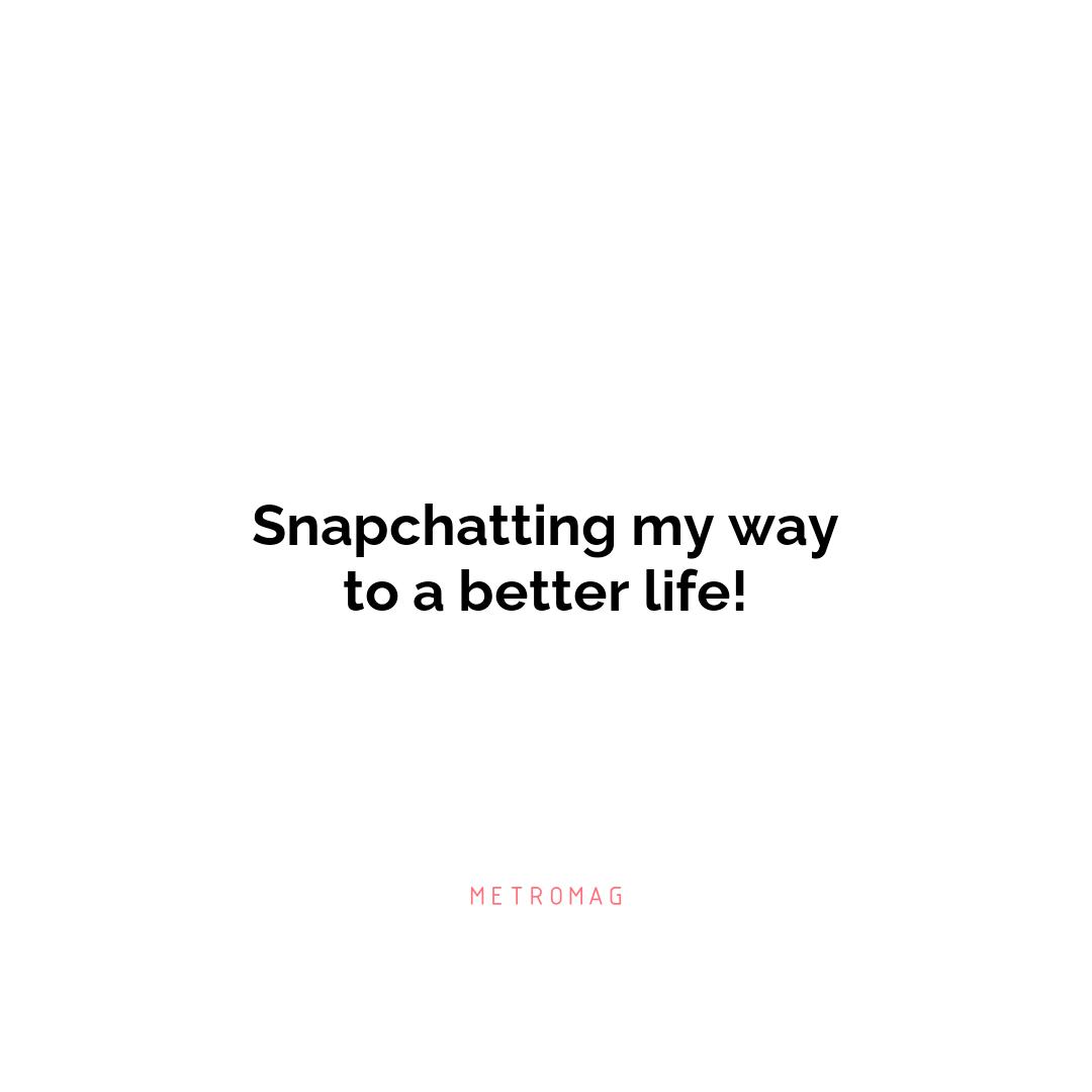 Snapchatting my way to a better life!