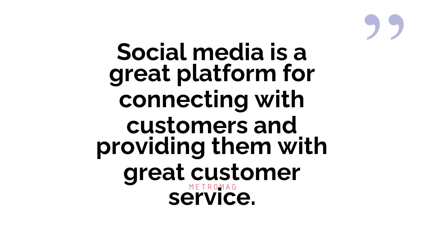 Social media is a great platform for connecting with customers and providing them with great customer service.