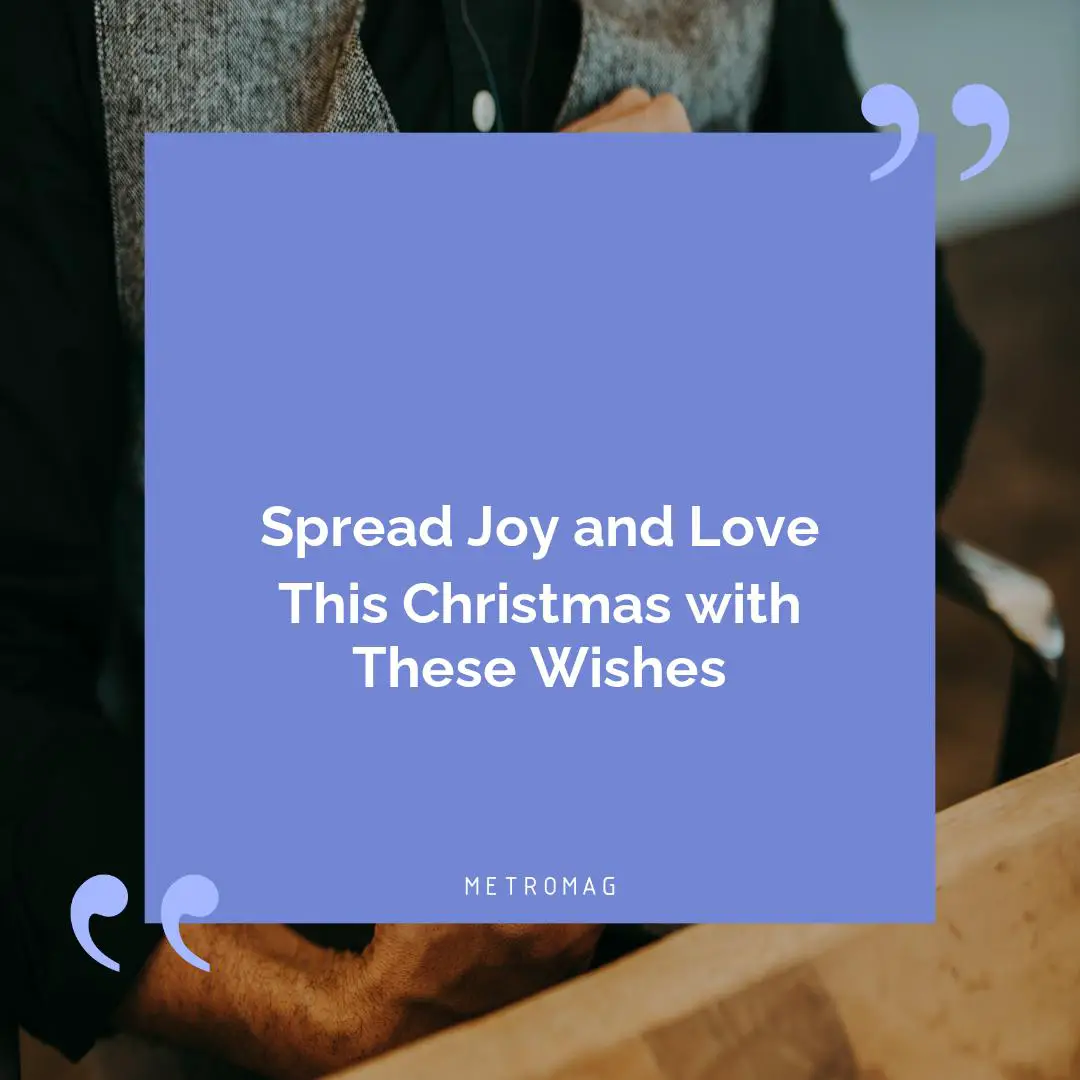 Spread Joy and Love This Christmas with These Wishes