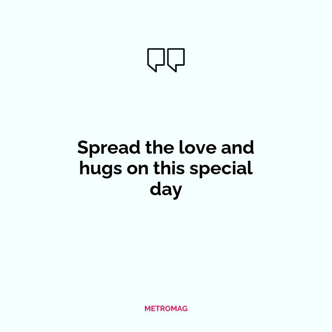 Spread the love and hugs on this special day