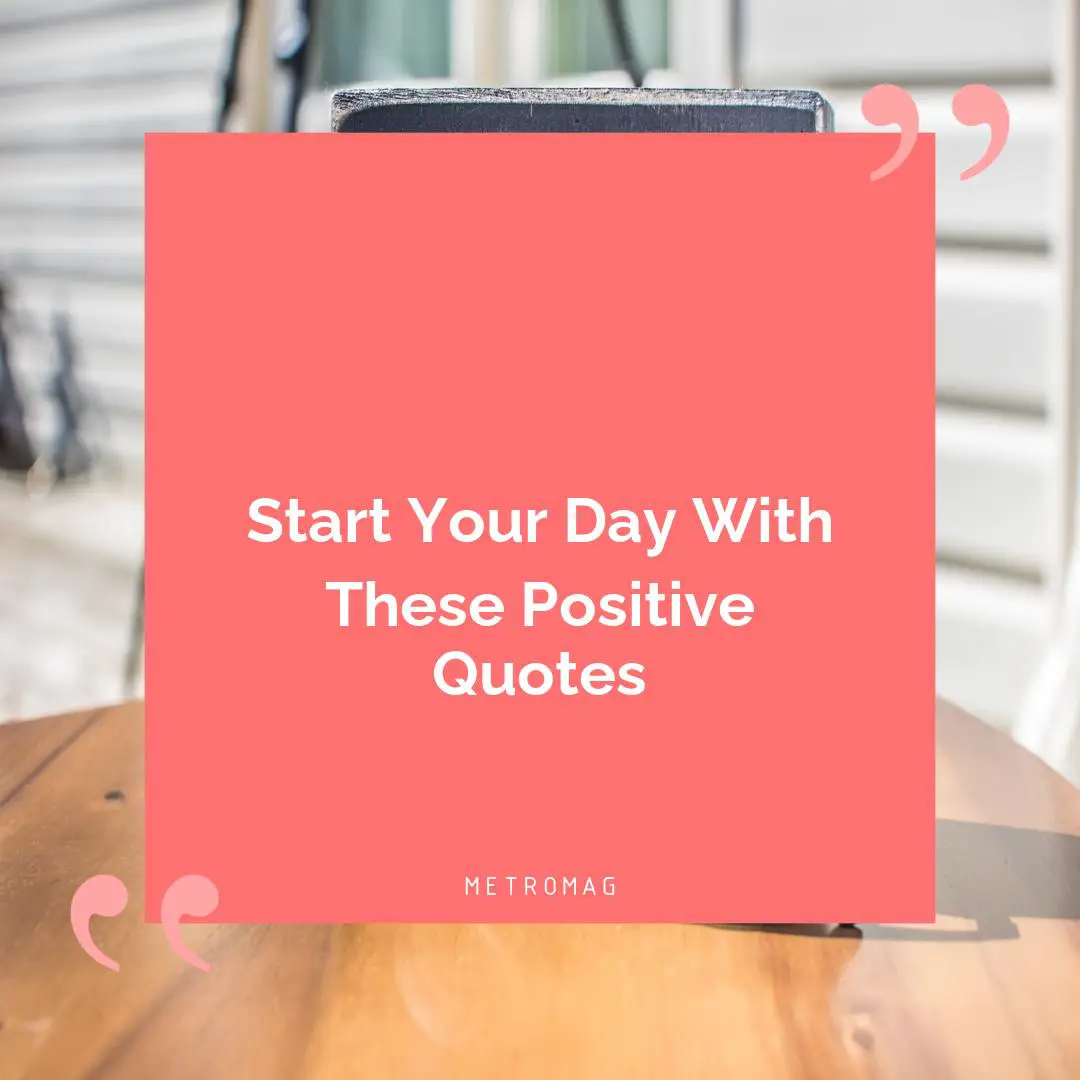 Start Your Day With These Positive Quotes