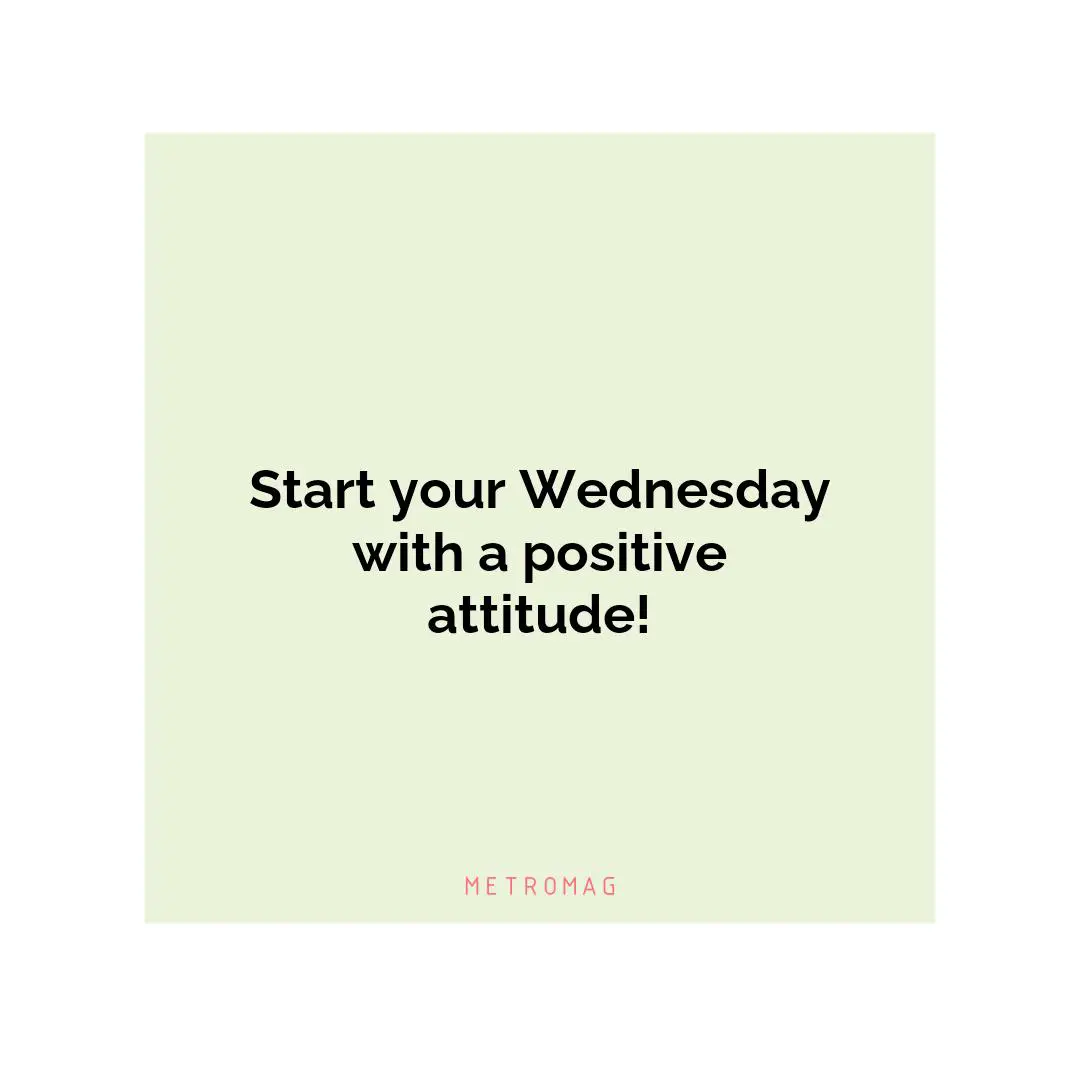Start your Wednesday with a positive attitude!