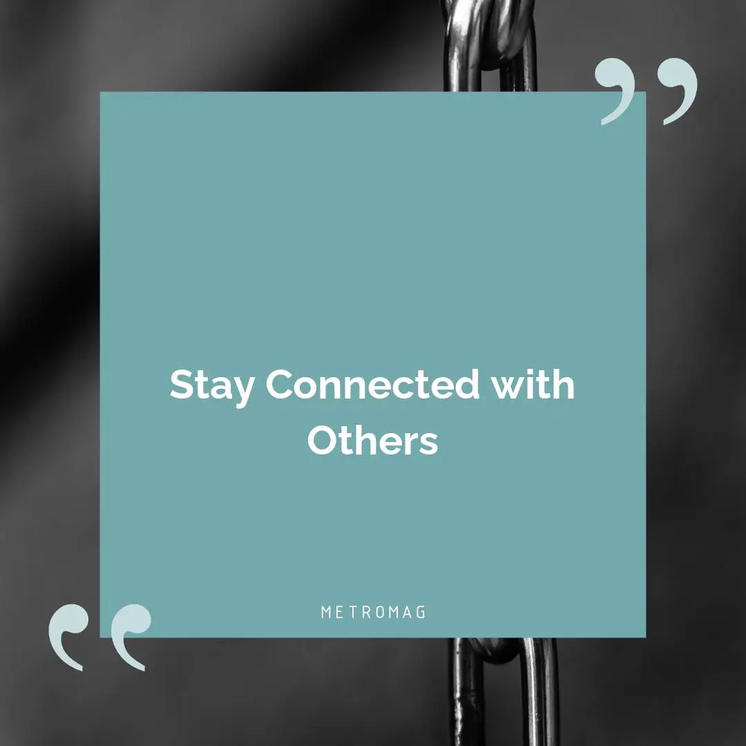 Stay Connected with Others