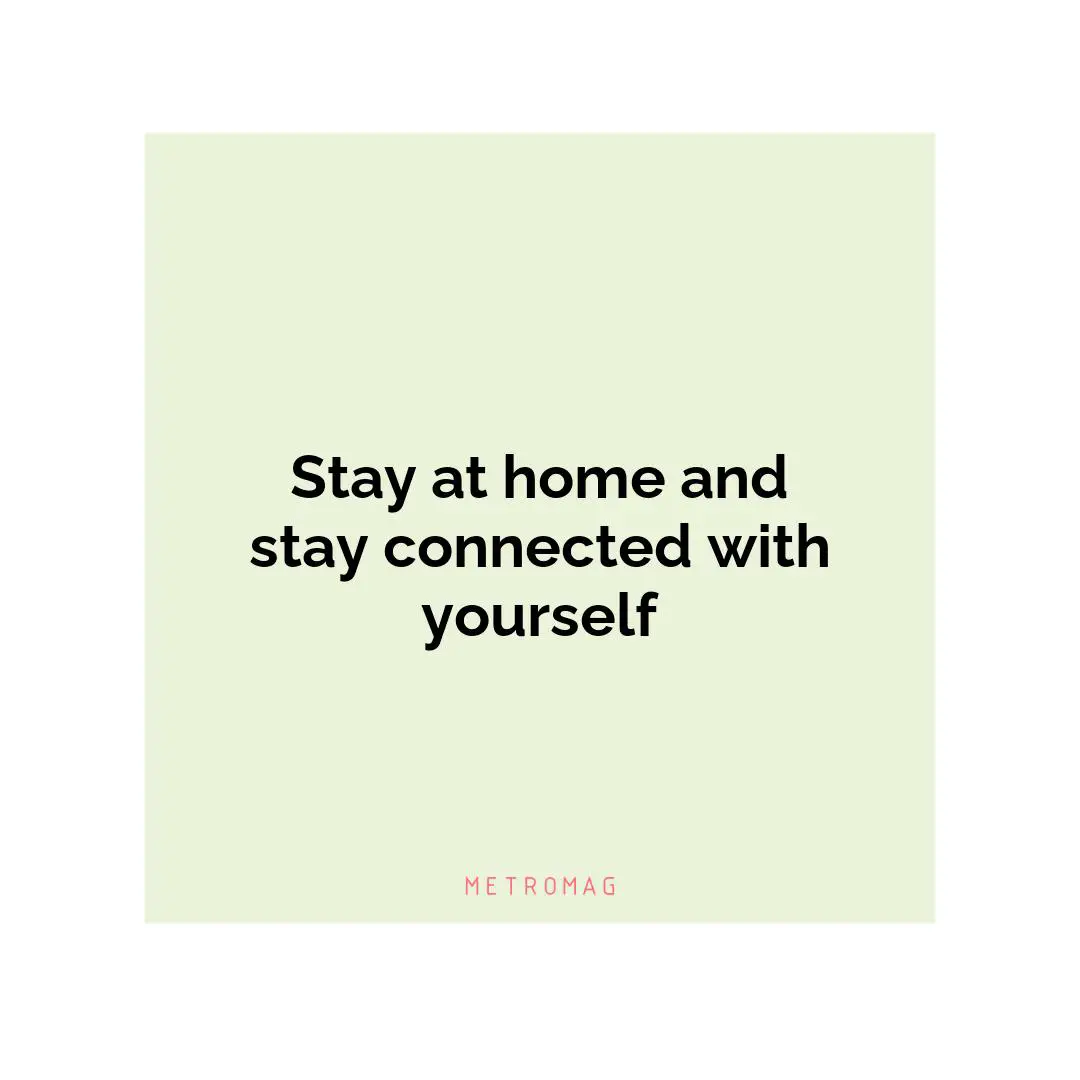 Stay at home and stay connected with yourself