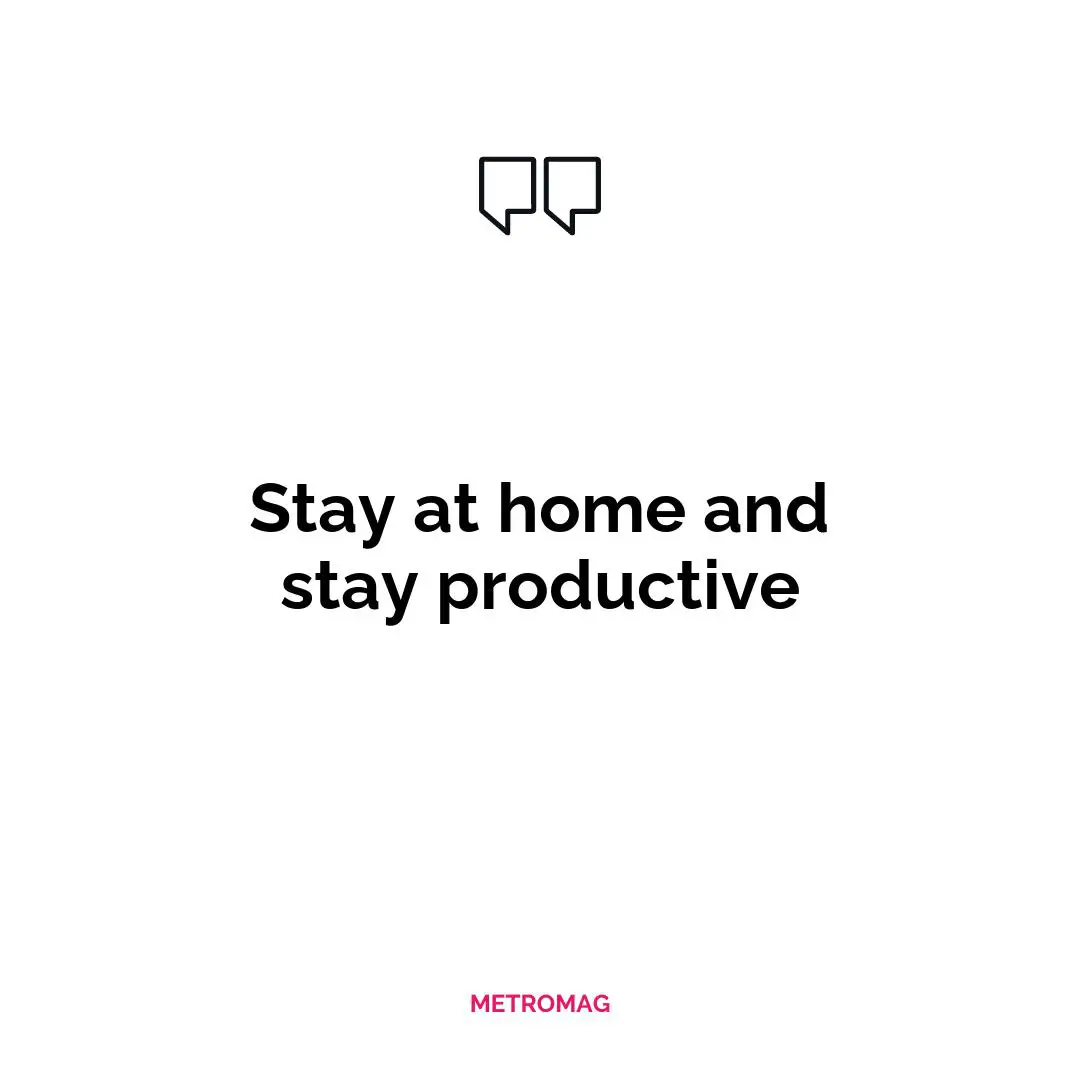 Stay at home and stay productive
