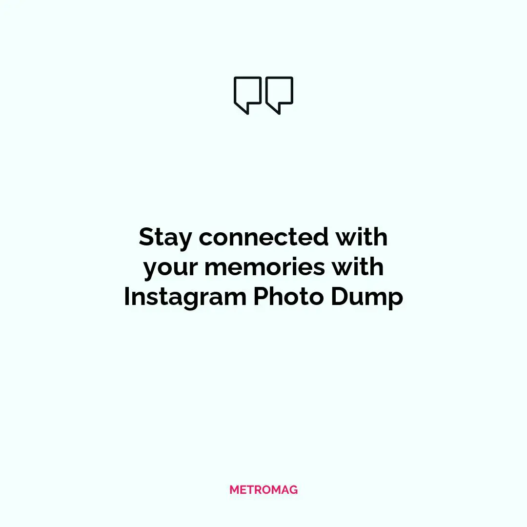 Stay connected with your memories with Instagram Photo Dump