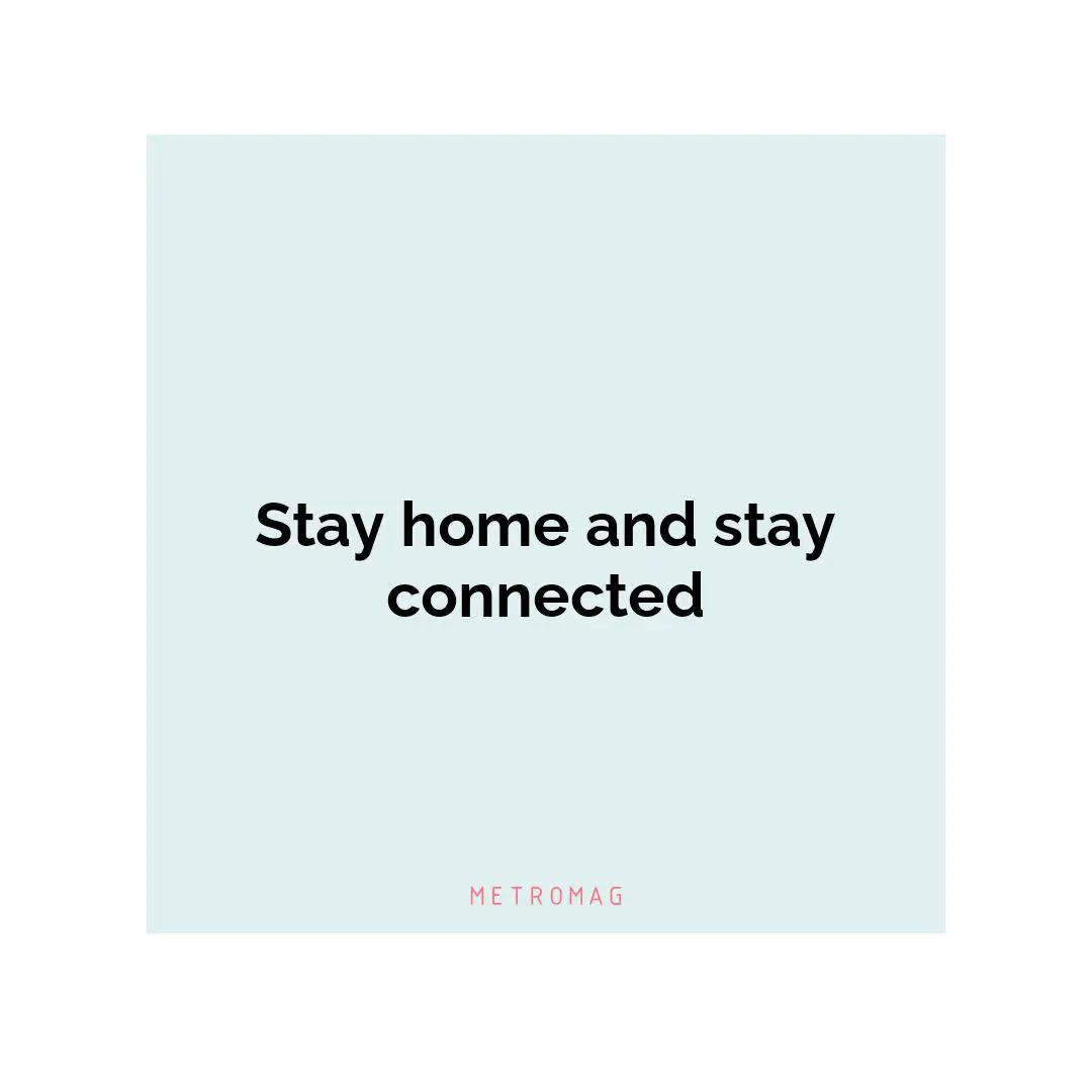 Stay home and stay connected