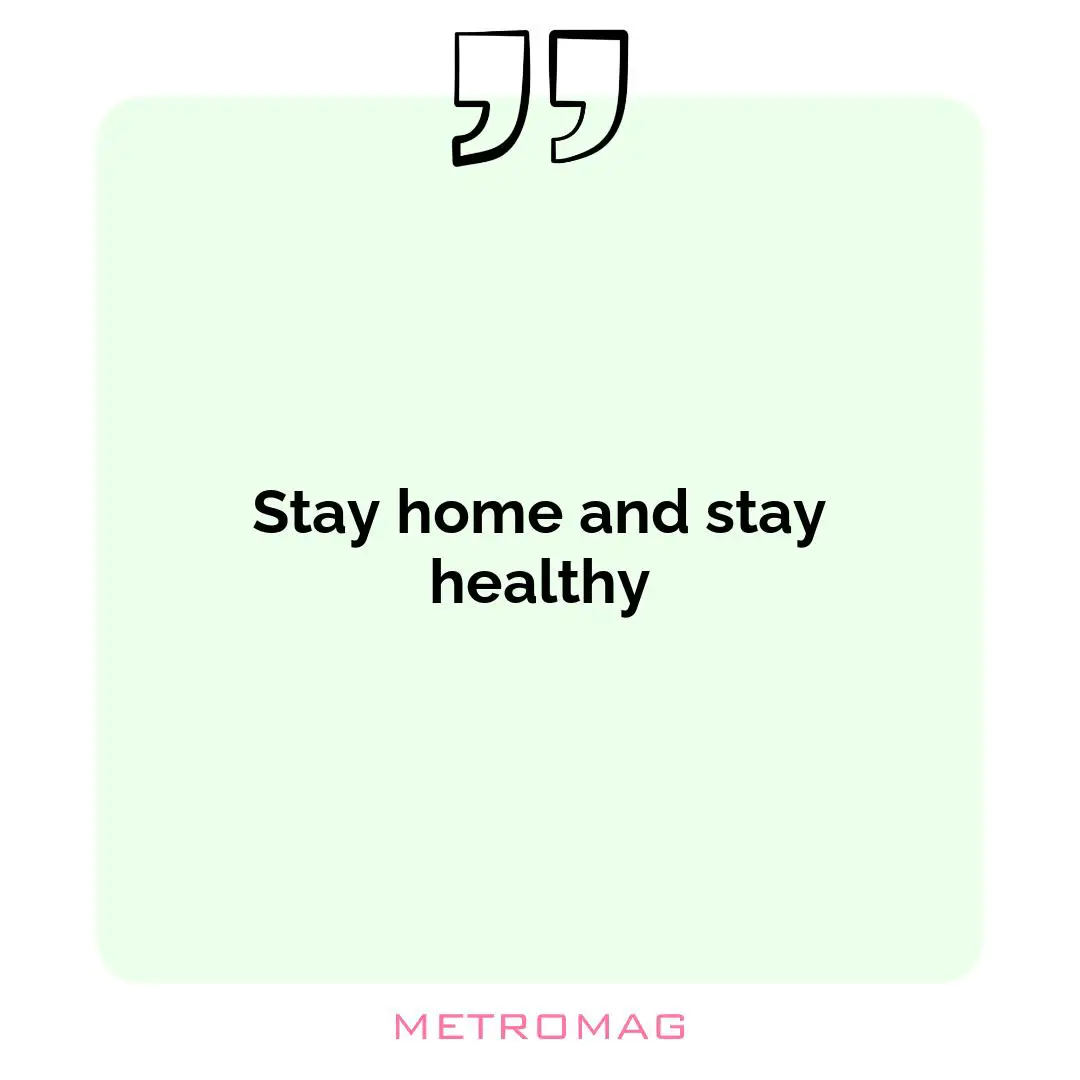Stay home and stay healthy