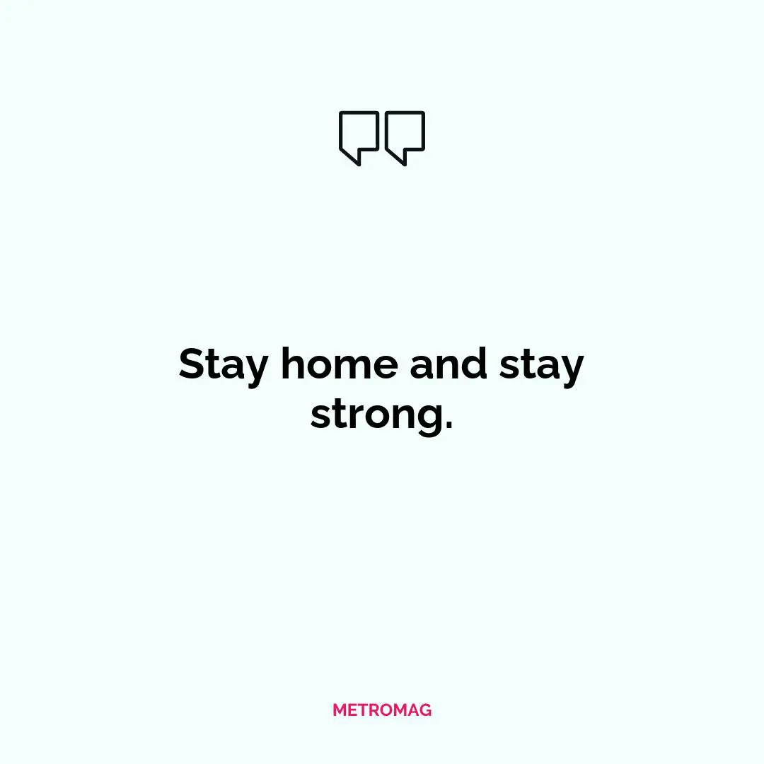 Stay home and stay strong.