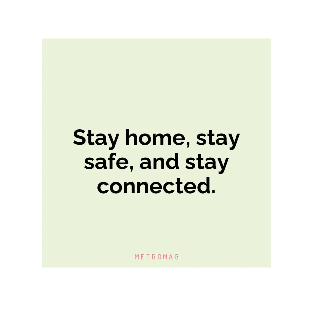 Stay home, stay safe, and stay connected.