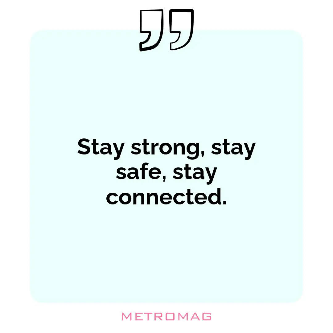 Stay strong, stay safe, stay connected.
