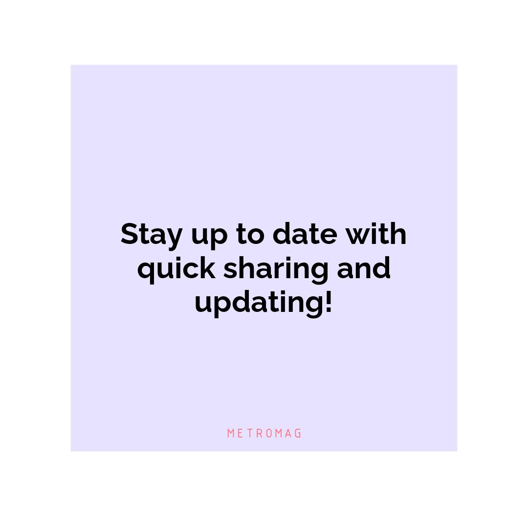 Stay up to date with quick sharing and updating!