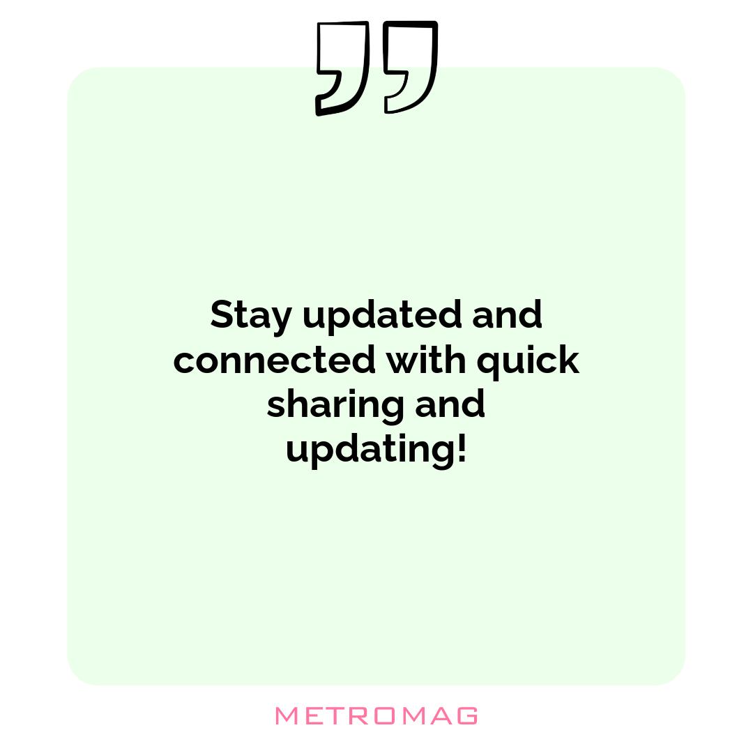 Stay updated and connected with quick sharing and updating!
