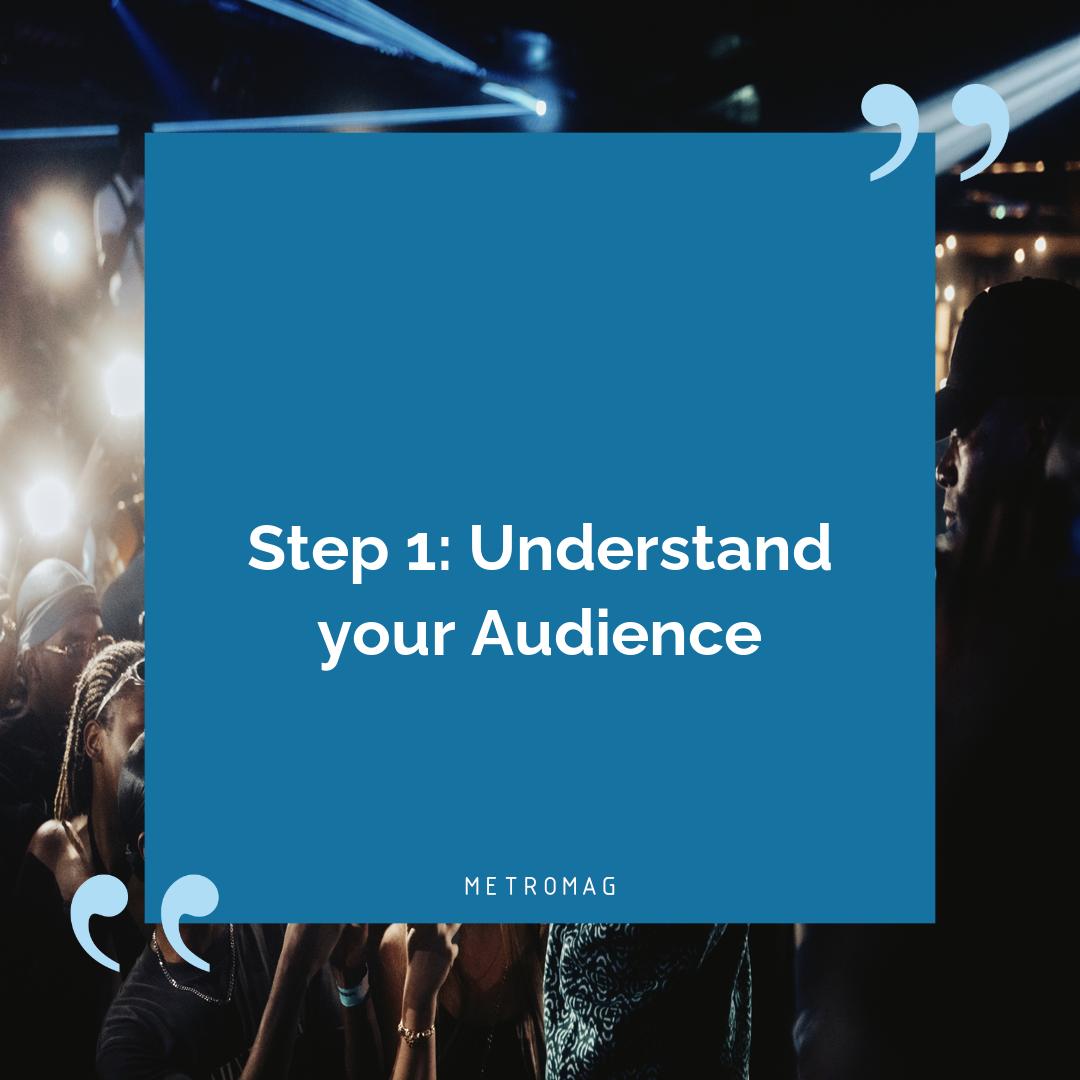 Step 1: Understand your Audience