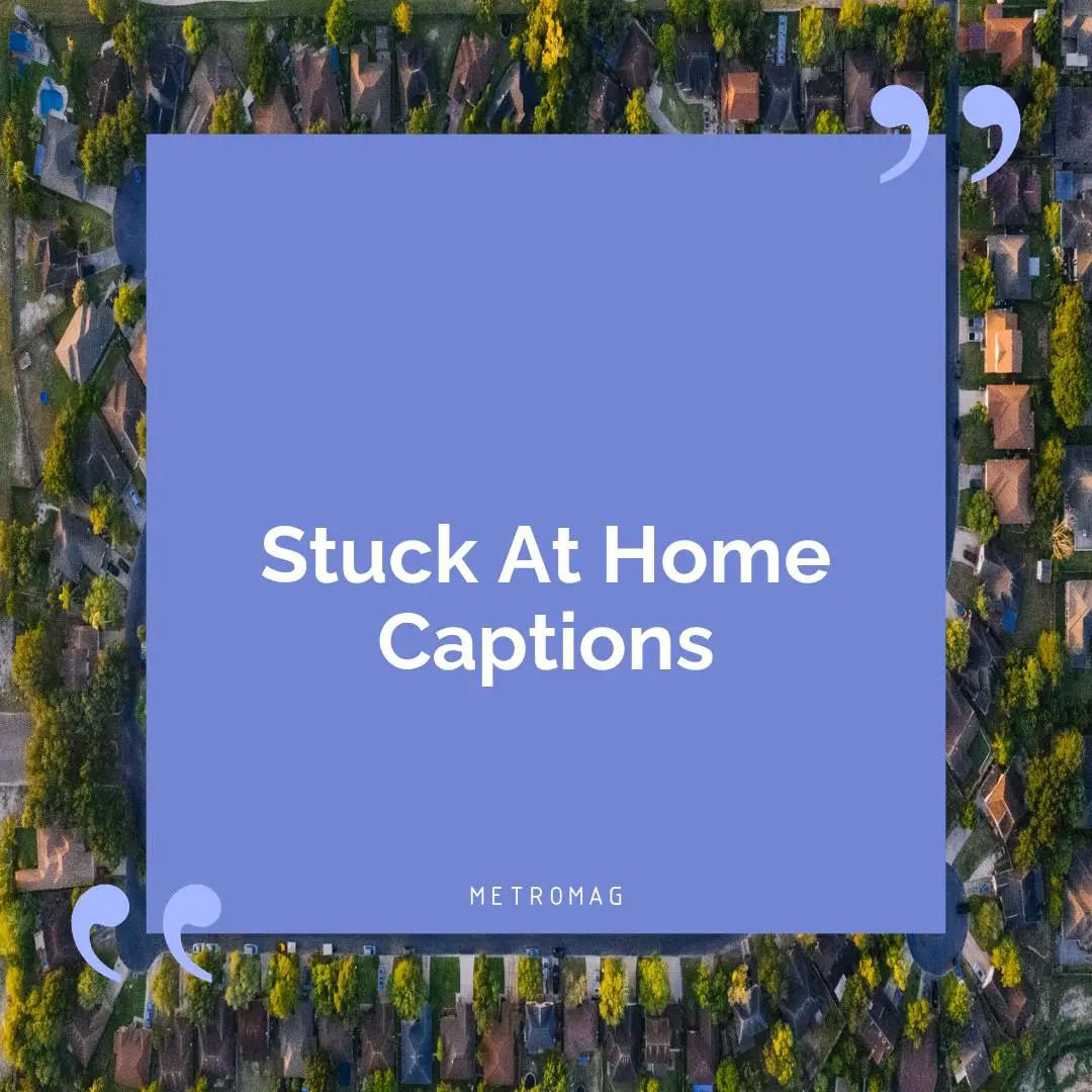 Stuck At Home Captions