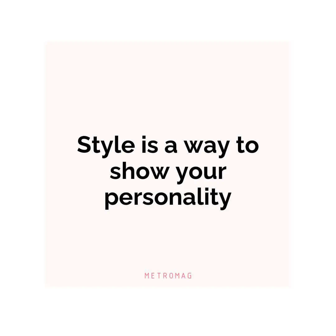 Style is a way to show your personality