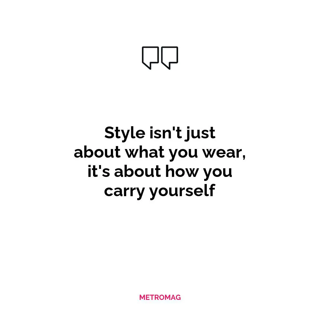 Style isn't just about what you wear, it's about how you carry yourself