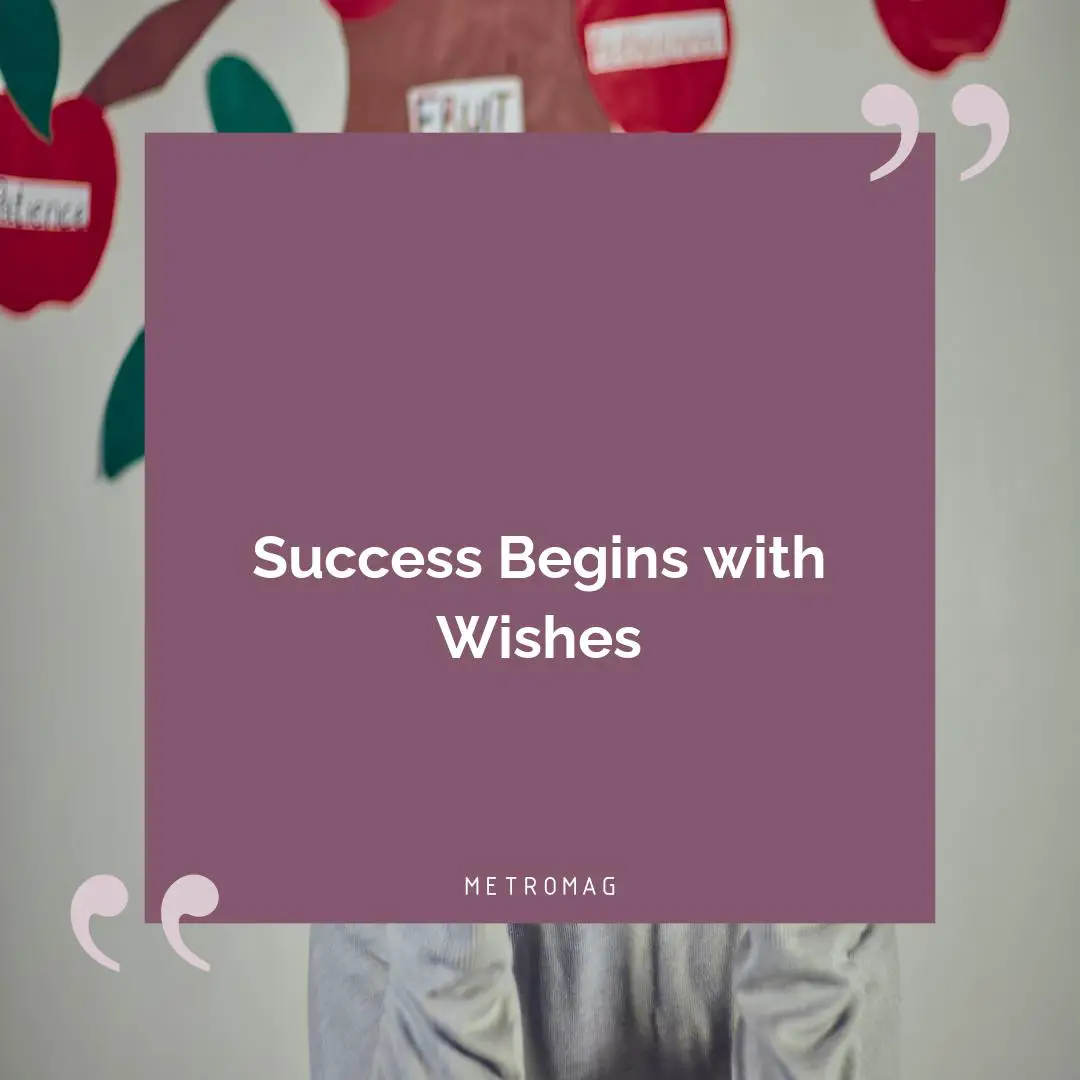 Success Begins with Wishes