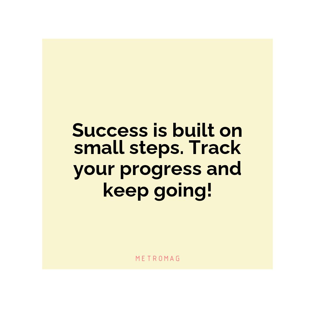 Success is built on small steps. Track your progress and keep going!