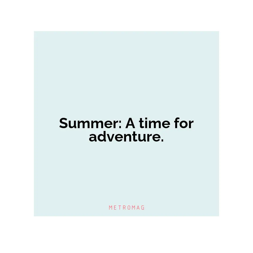 Summer: A time for adventure.
