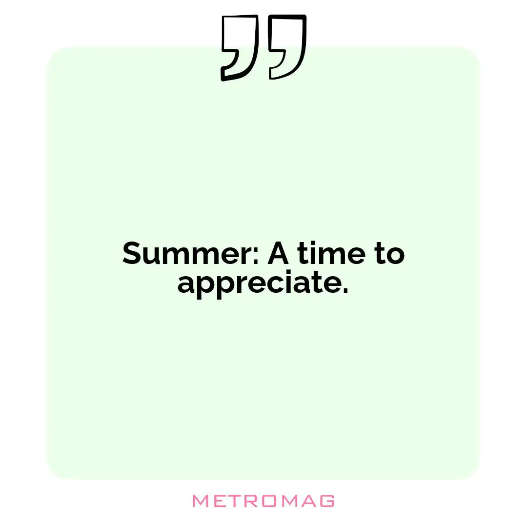 Summer: A time to appreciate.