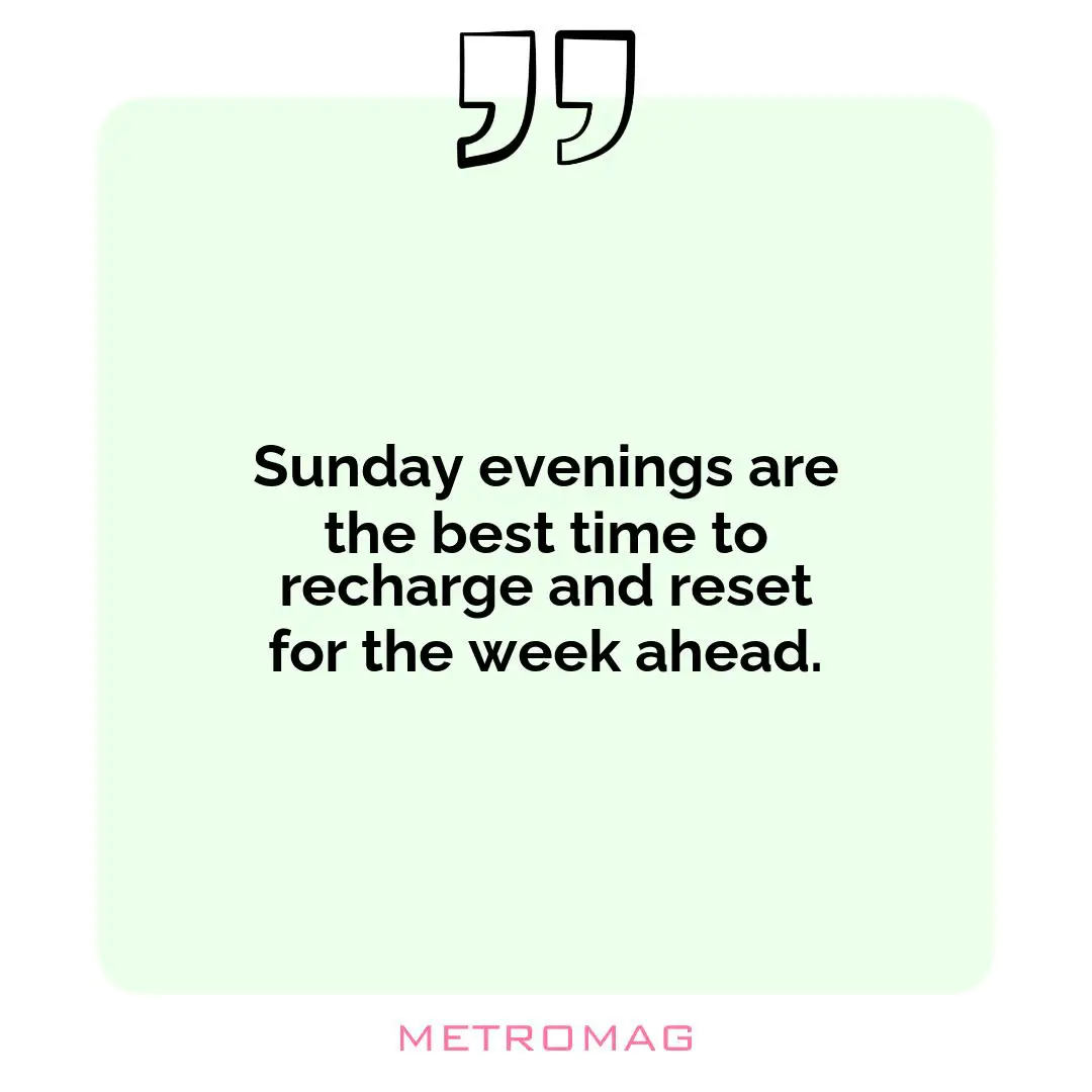 Sunday evenings are the best time to recharge and reset for the week ahead.