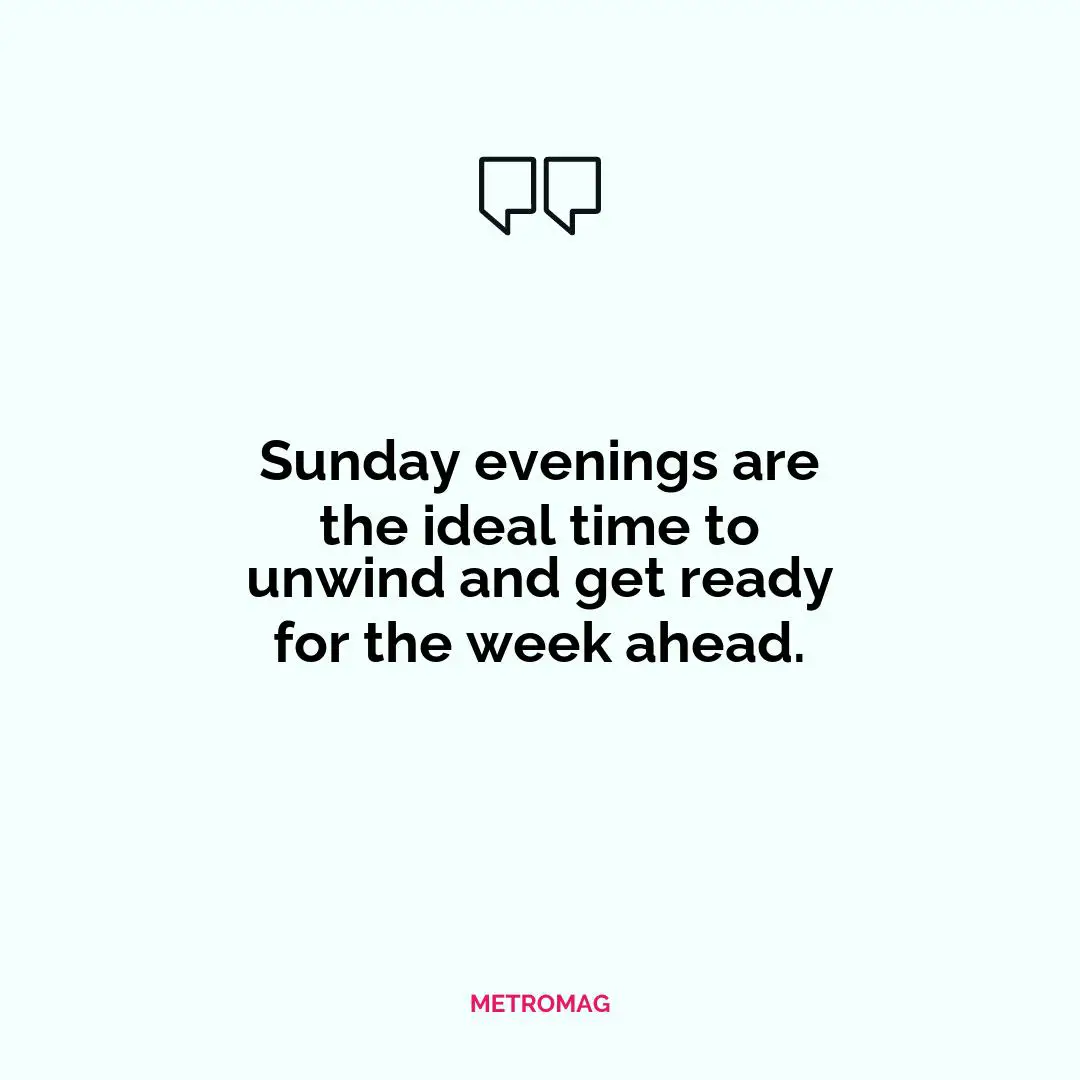 Sunday evenings are the ideal time to unwind and get ready for the week ahead.