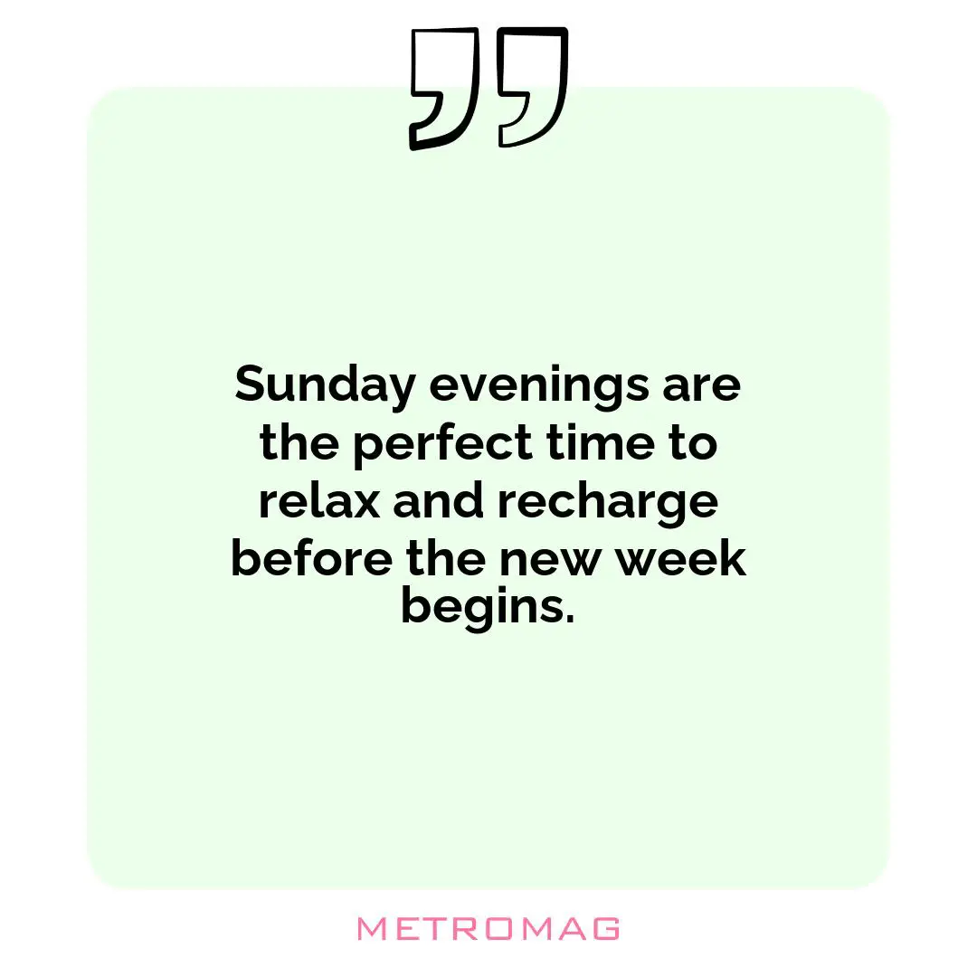 Sunday evenings are the perfect time to relax and recharge before the new week begins.