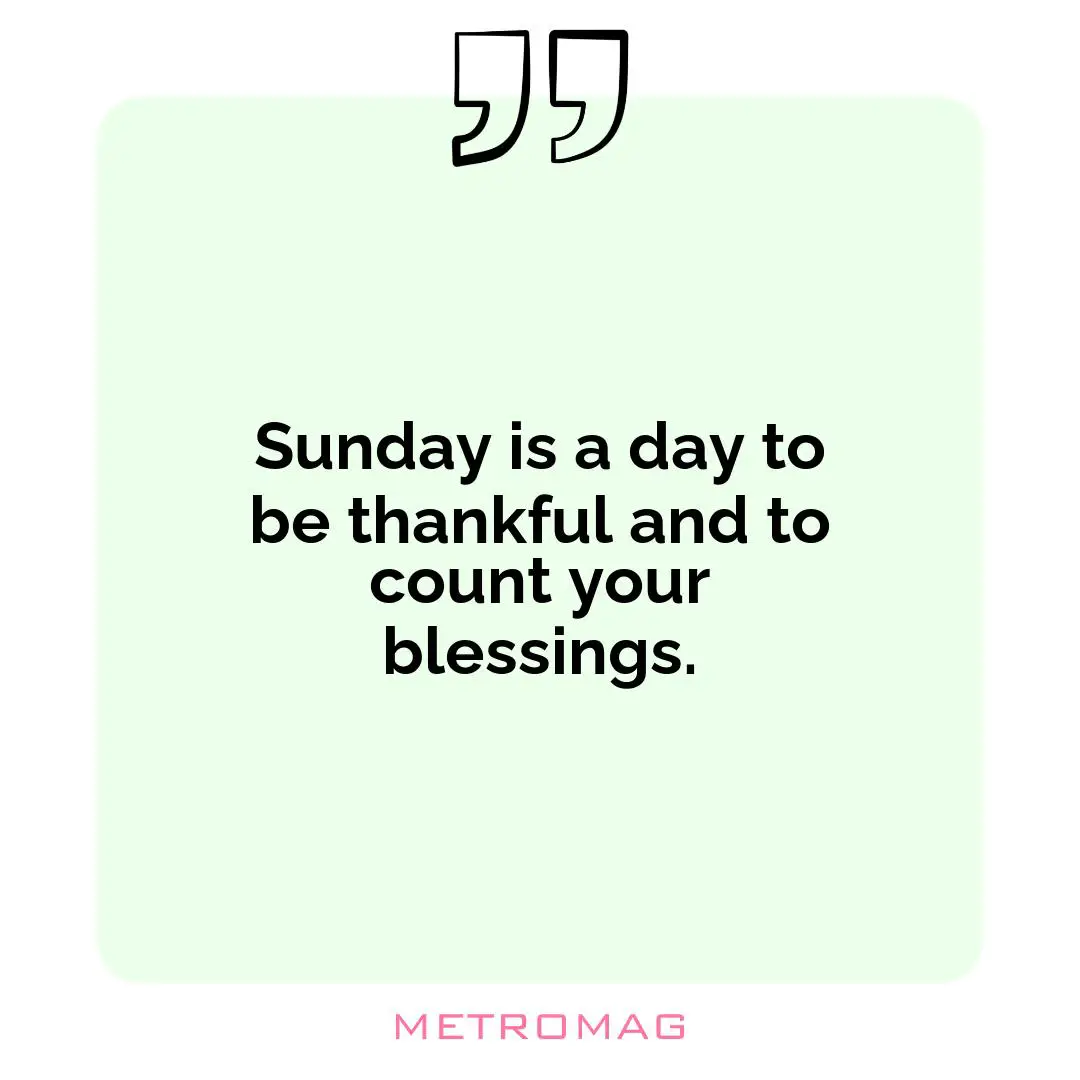 Sunday is a day to be thankful and to count your blessings.