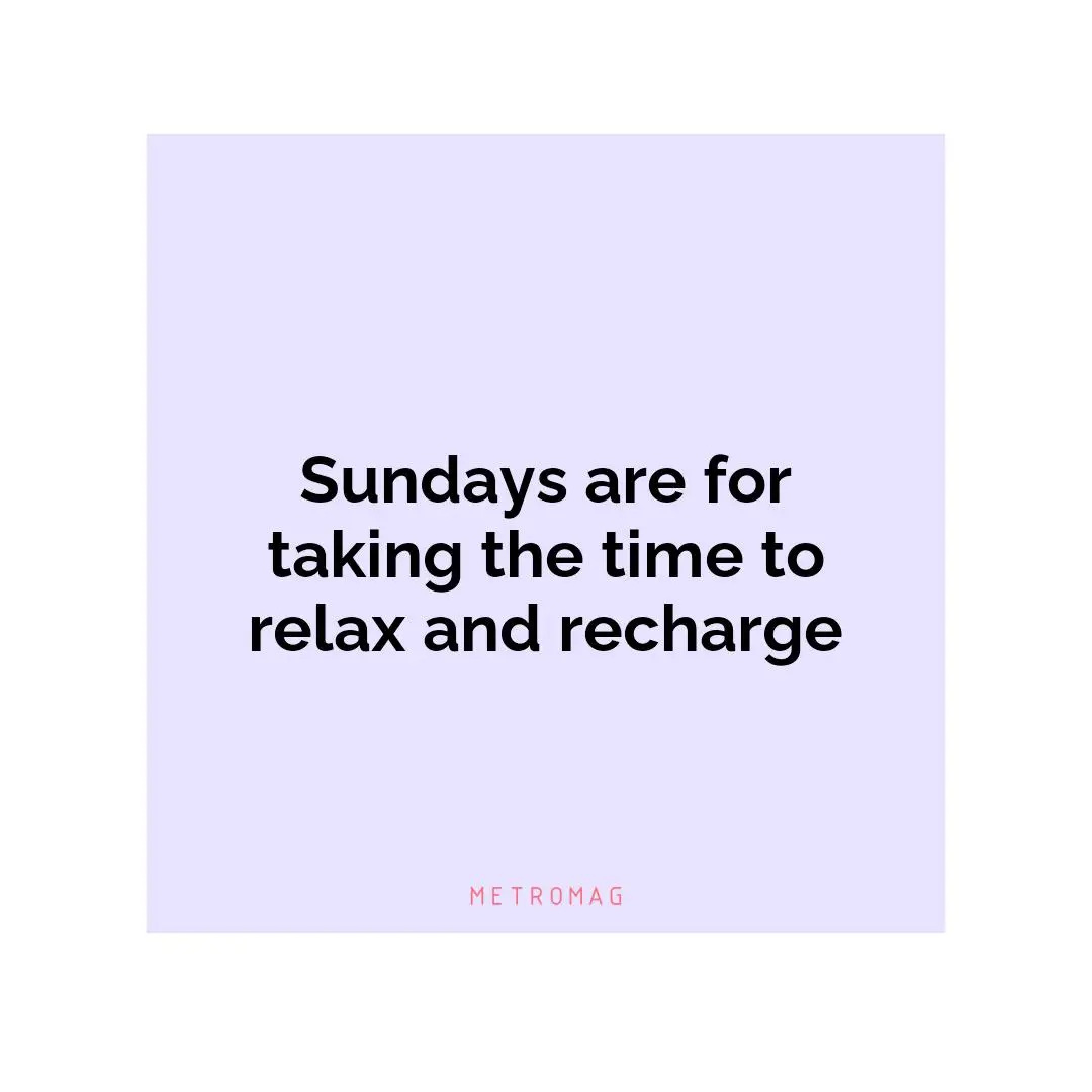 Sundays are for taking the time to relax and recharge
