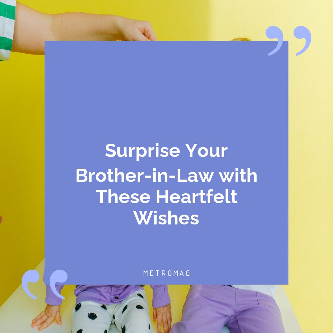 Surprise Your Brother-in-Law with These Heartfelt Wishes