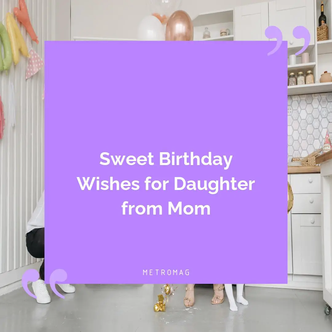 Sweet Birthday Wishes for Daughter from Mom