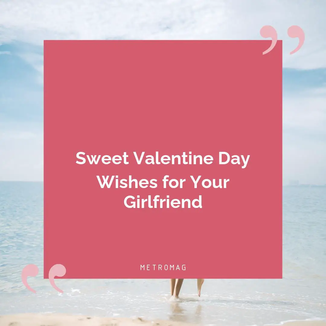 Sweet Valentine Day Wishes for Your Girlfriend