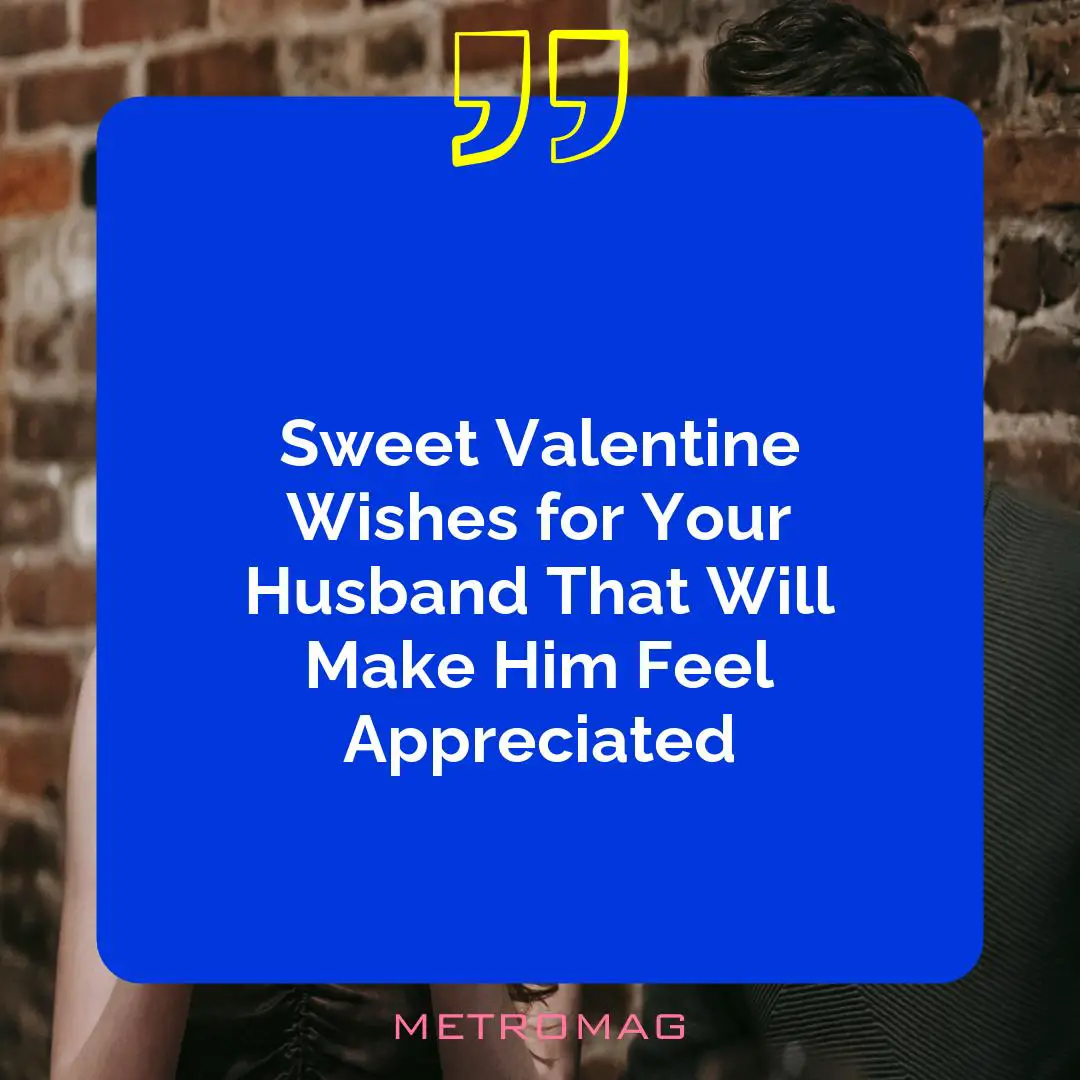 Sweet Valentine Wishes for Your Husband That Will Make Him Feel Appreciated