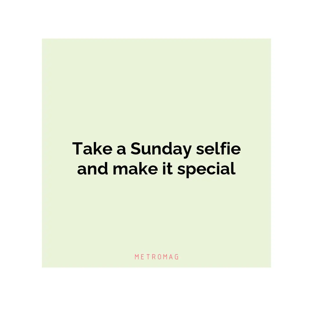 Take a Sunday selfie and make it special