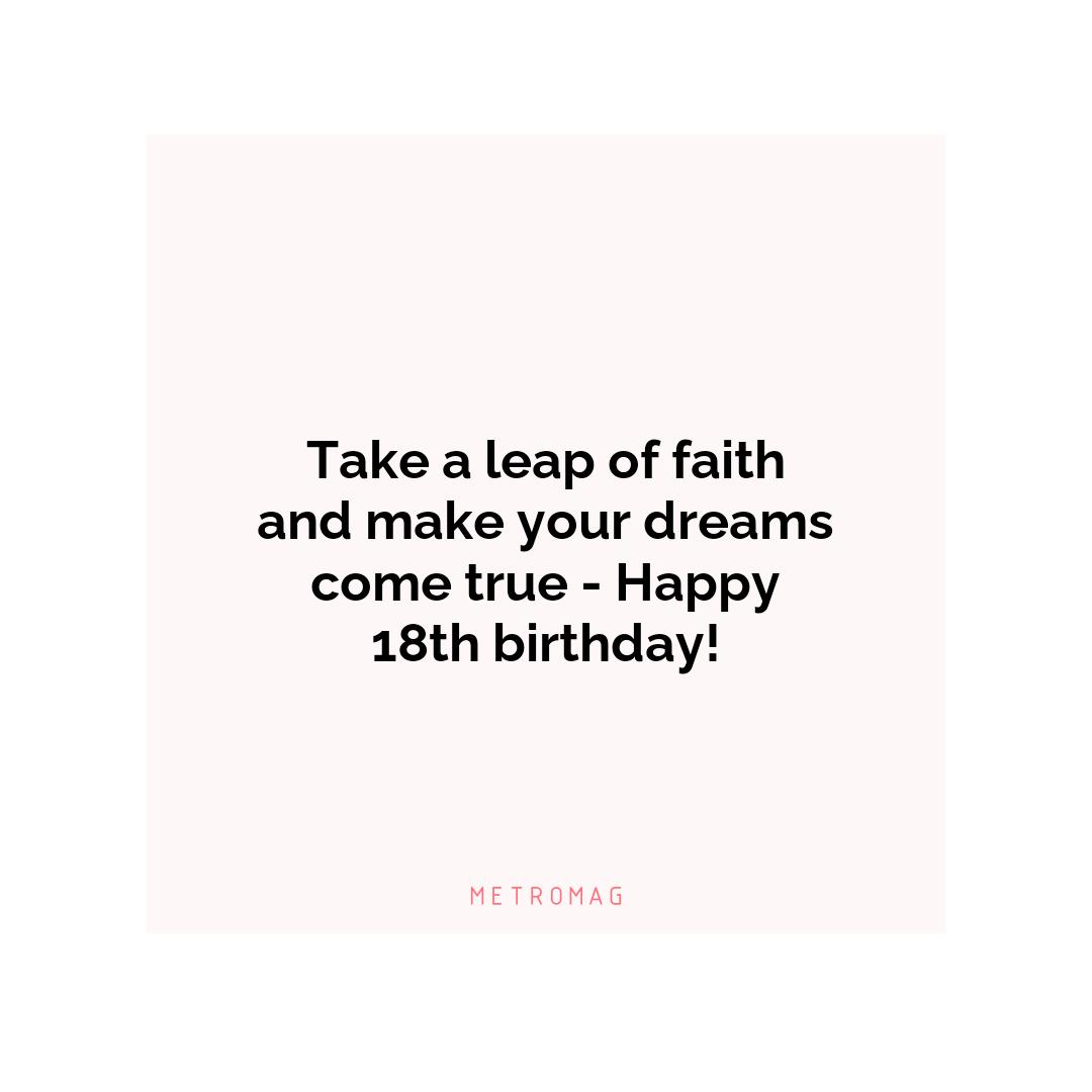 Take a leap of faith and make your dreams come true - Happy 18th birthday!