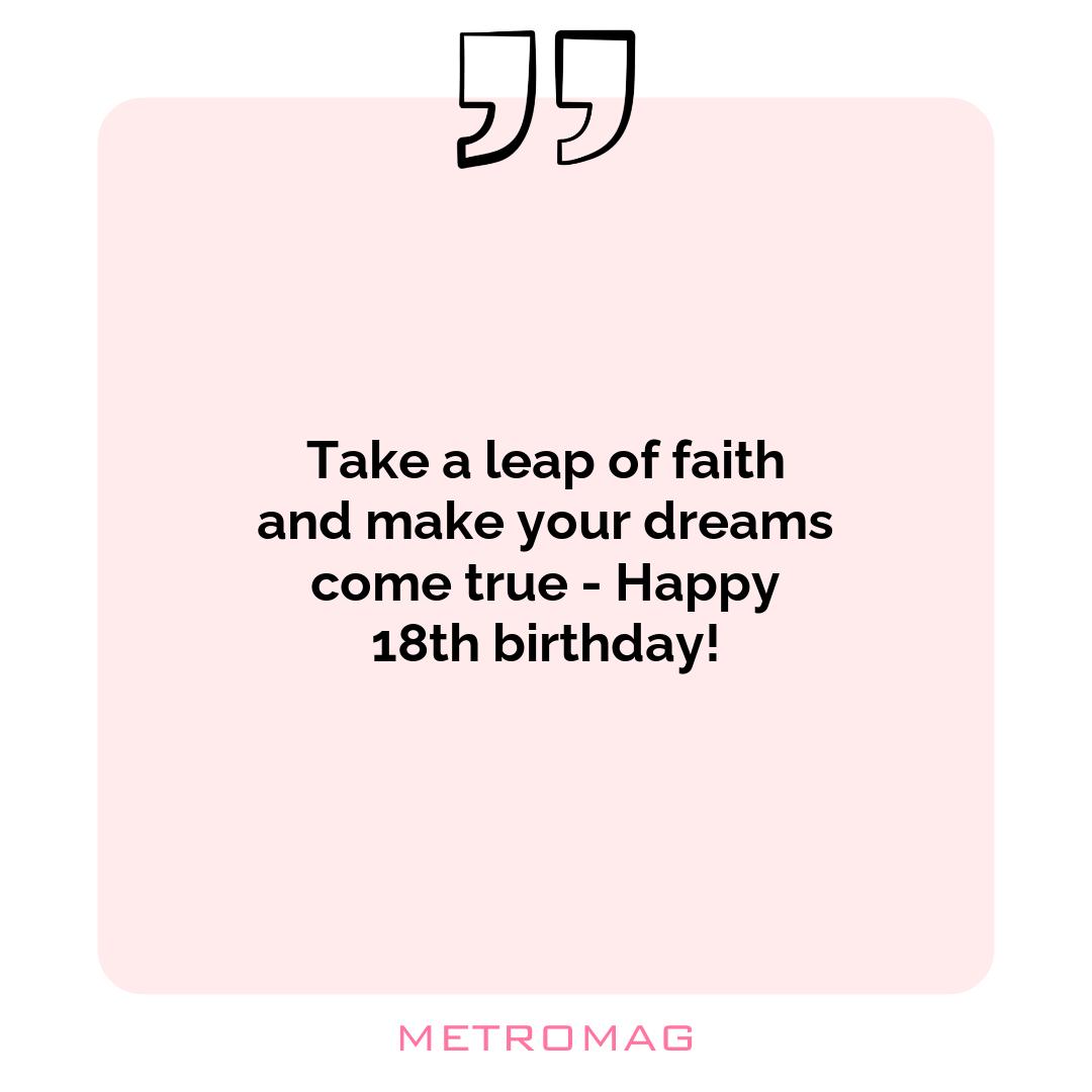 Take a leap of faith and make your dreams come true - Happy 18th birthday!