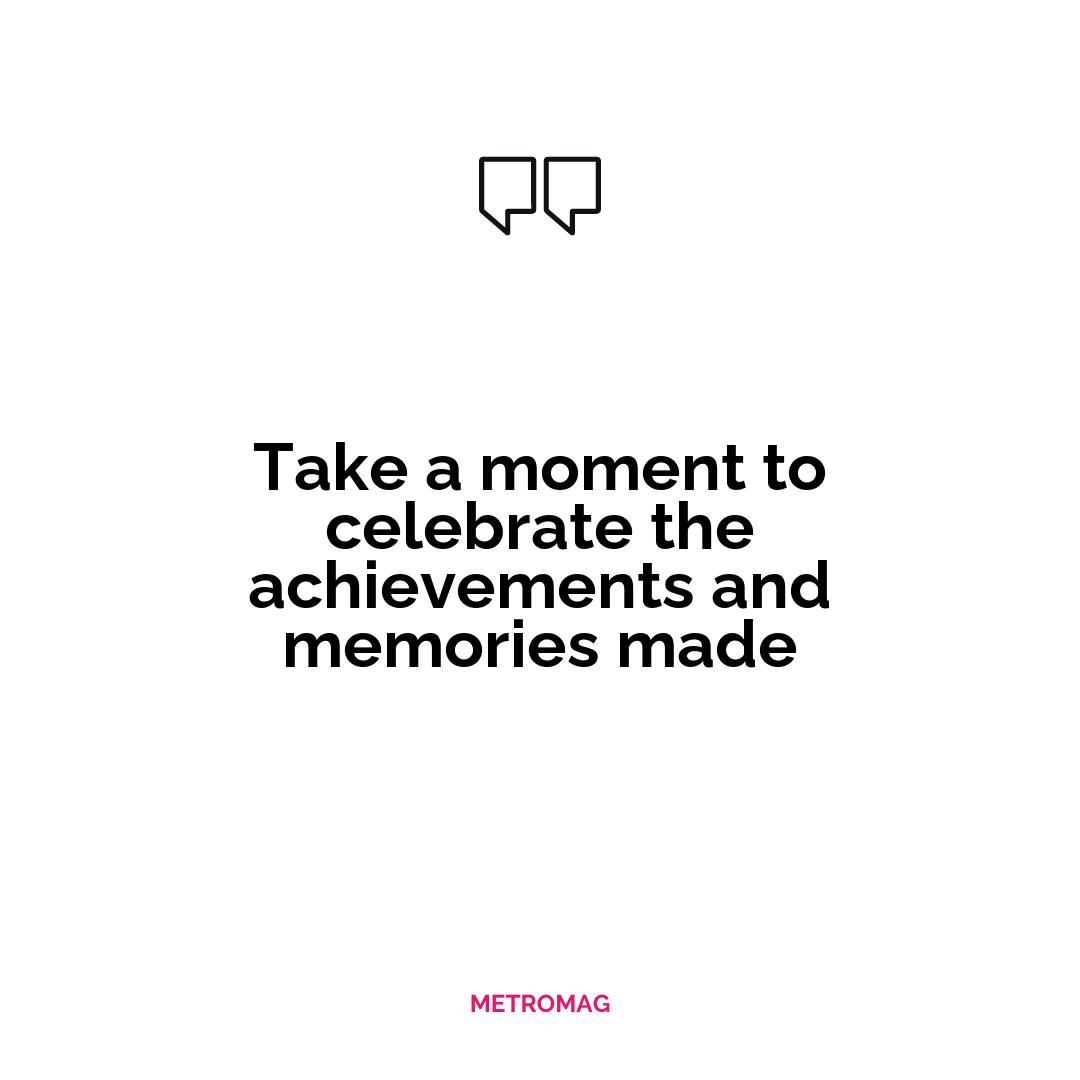 Take a moment to celebrate the achievements and memories made