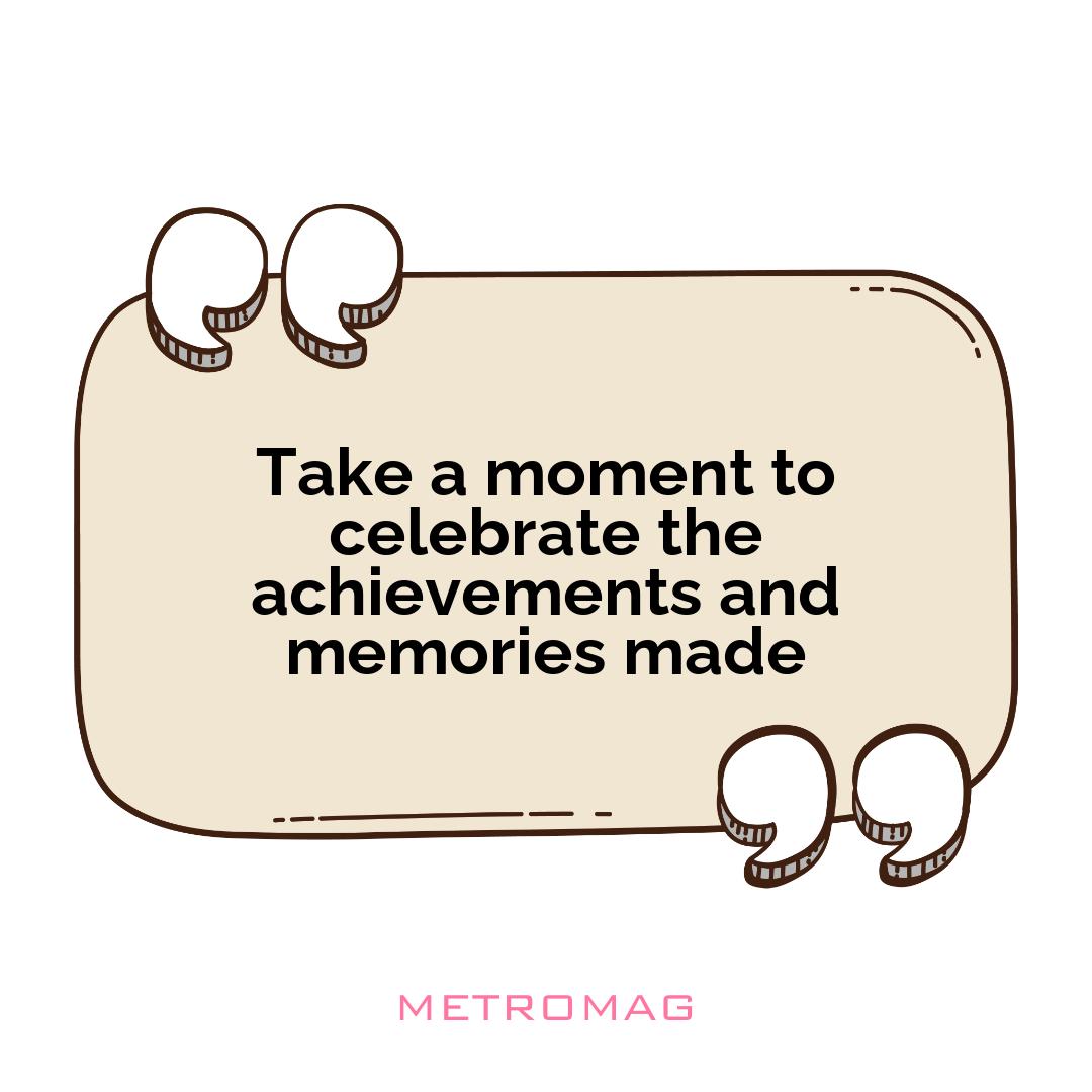 Take a moment to celebrate the achievements and memories made