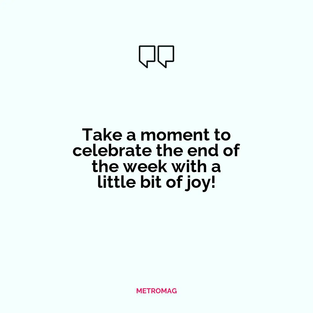 Take a moment to celebrate the end of the week with a little bit of joy!