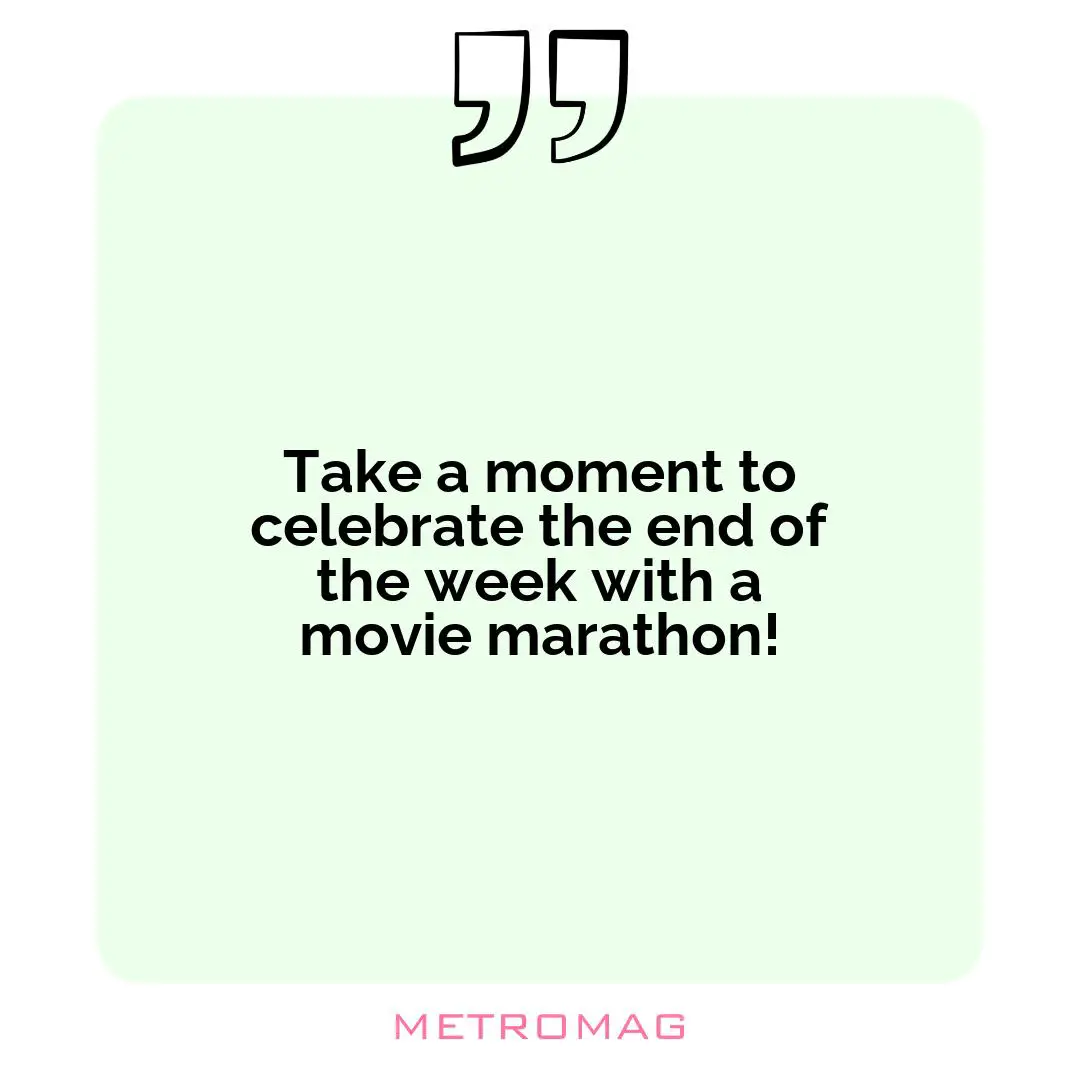 Take a moment to celebrate the end of the week with a movie marathon!