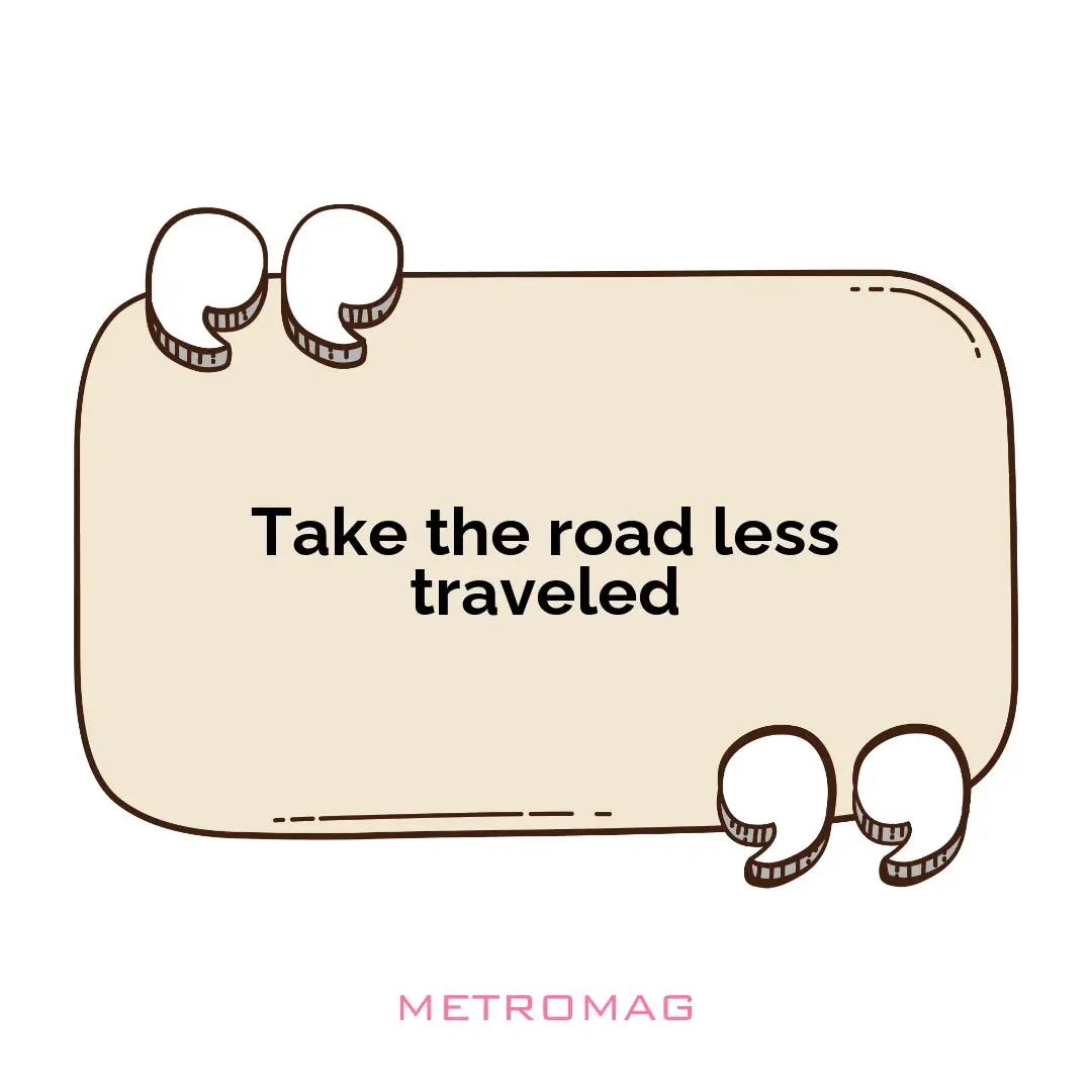 Take the road less traveled