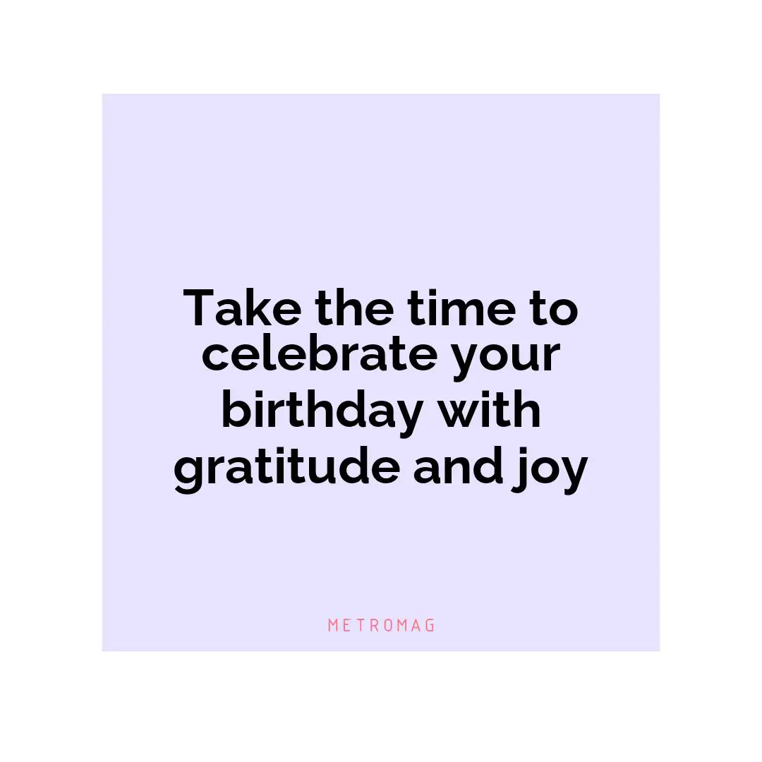 Take the time to celebrate your birthday with gratitude and joy