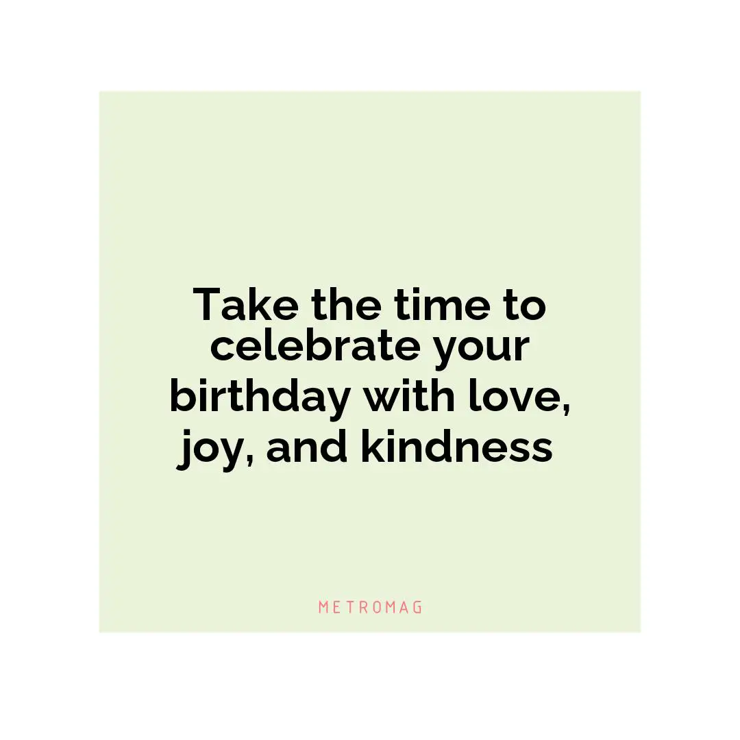 Take the time to celebrate your birthday with love, joy, and kindness