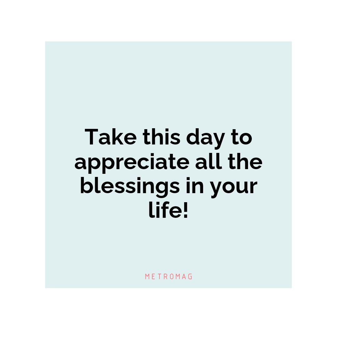 Take this day to appreciate all the blessings in your life!