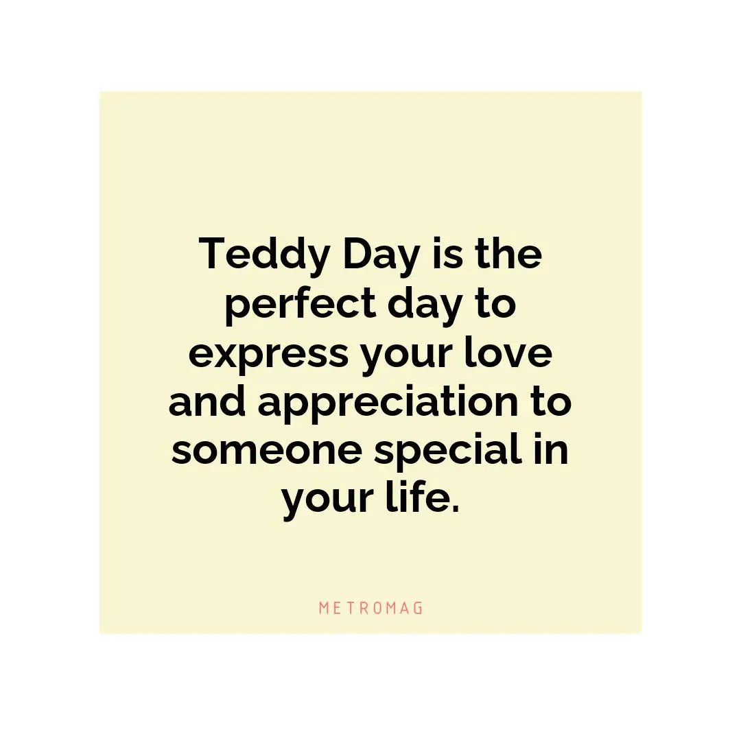 Teddy Day is the perfect day to express your love and appreciation to someone special in your life.