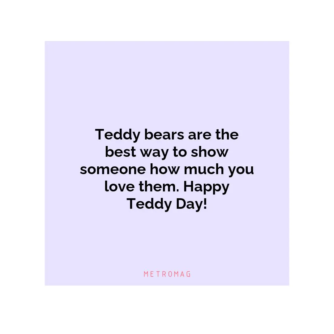 Teddy bears are the best way to show someone how much you love them. Happy Teddy Day!